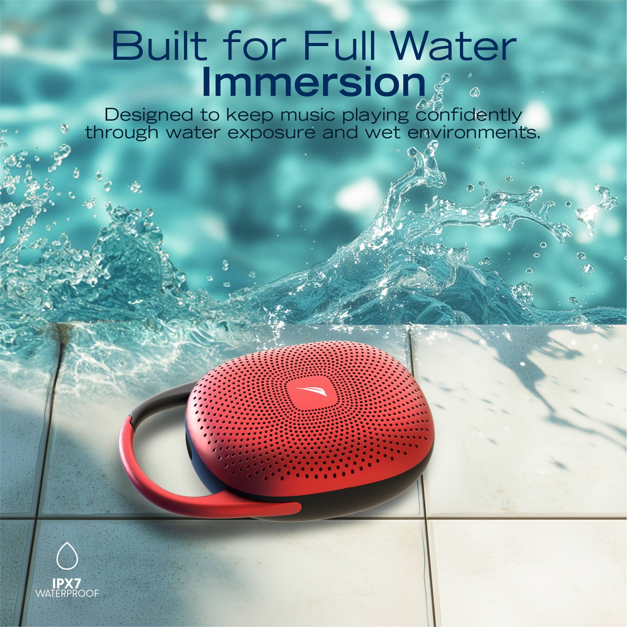 Built for Full Water Immersion  
Designed to keep music playing confidently through water exposure and wet environments.  
IPX7 WATERPROOF