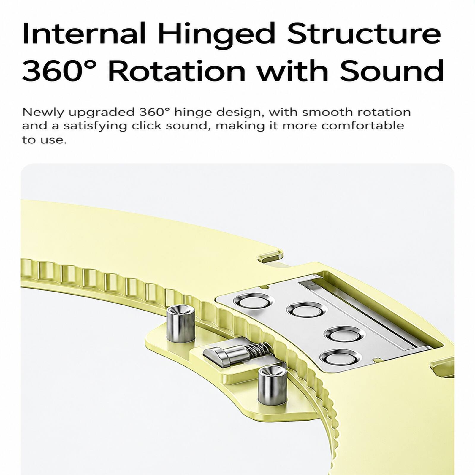 Internal Hinged Structure 360° Rotation with Sound

Newly upgraded 360° hinge design, with smooth rotation and a satisfying click sound, making it more comfortable to use.