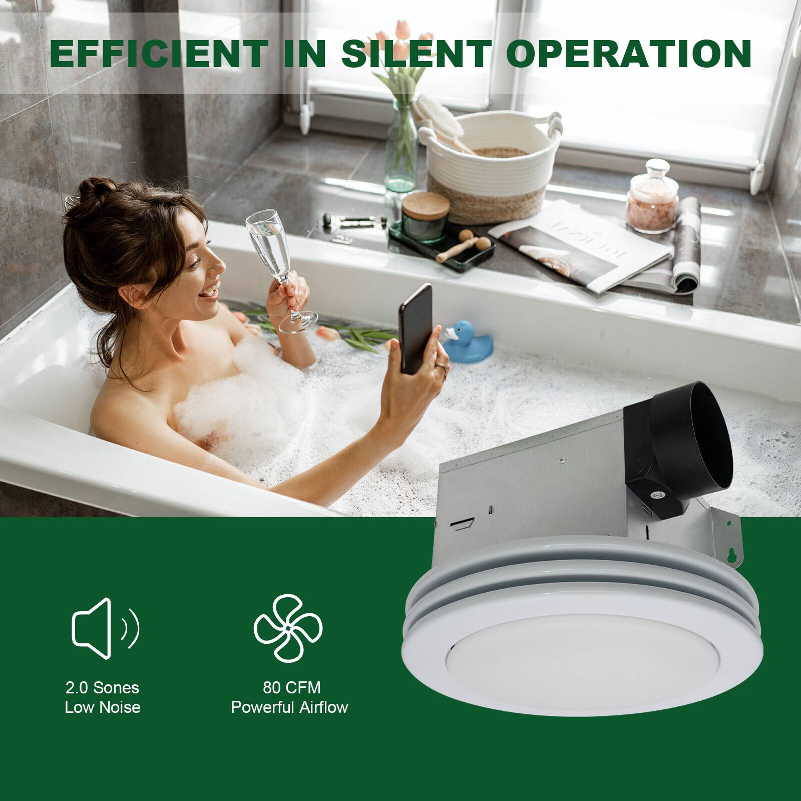 EFFICIENT IN SILENT OPERATION

2.0 Sones Low Noise  
80 CFM Powerful Airflow