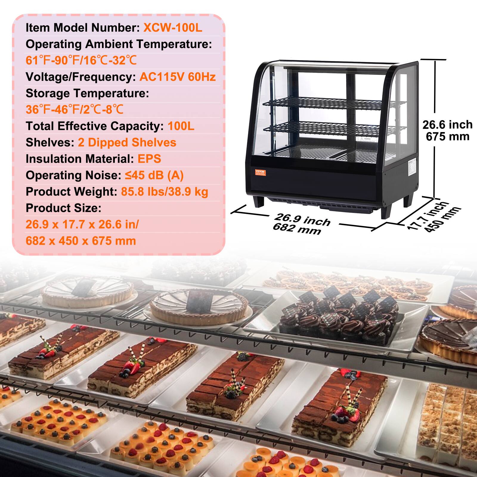 Item Model Number: XCW-100L  
Operating Ambient Temperature: 61°F-90°F/16°C-32°C  
Voltage/Frequency: AC115V 60Hz  
Storage Temperature: 36°F-46°F/2°C-8°C  
Total Effective Capacity: 100L  
Shelves: 2 Dipped Shelves  
Insulation Material: EPS  
Operating Noise: ≤45 dB (A)  
Product Weight: 85.8 lbs/38.9 kg  
Product Size: 26.9 x 17.7 x 26.6 in/ 682 x 450 x 675 mm  

26.9 inch 682 mm  
17.7 inch 450 mm  
26.6 inch 675 mm