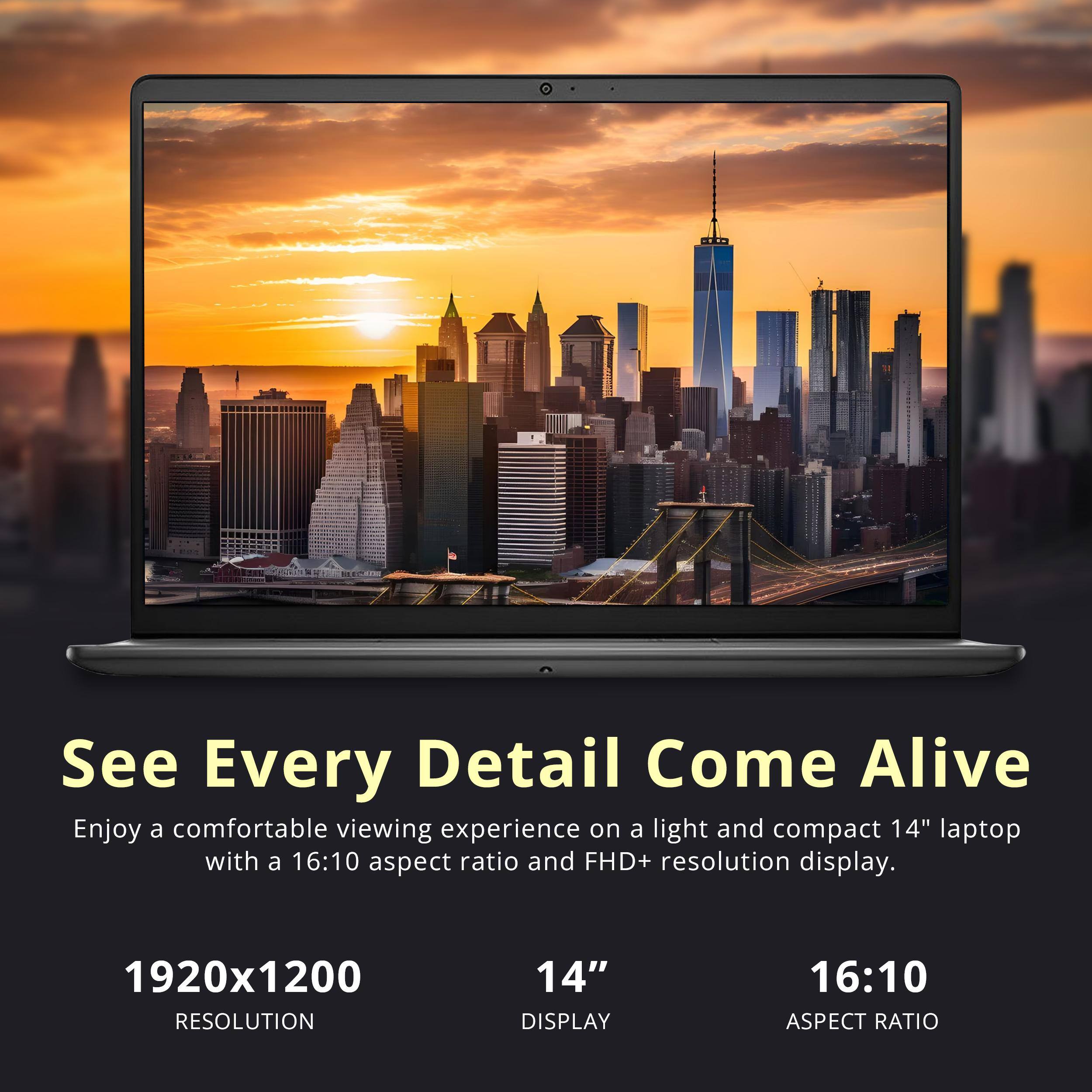See Every Detail Come Alive

Enjoy a comfortable viewing experience on a light and compact 14" laptop with a 16:10 aspect ratio and FHD+ resolution display.

1920x1200 RESOLUTION  
14" DISPLAY  
16:10 ASPECT RATIO