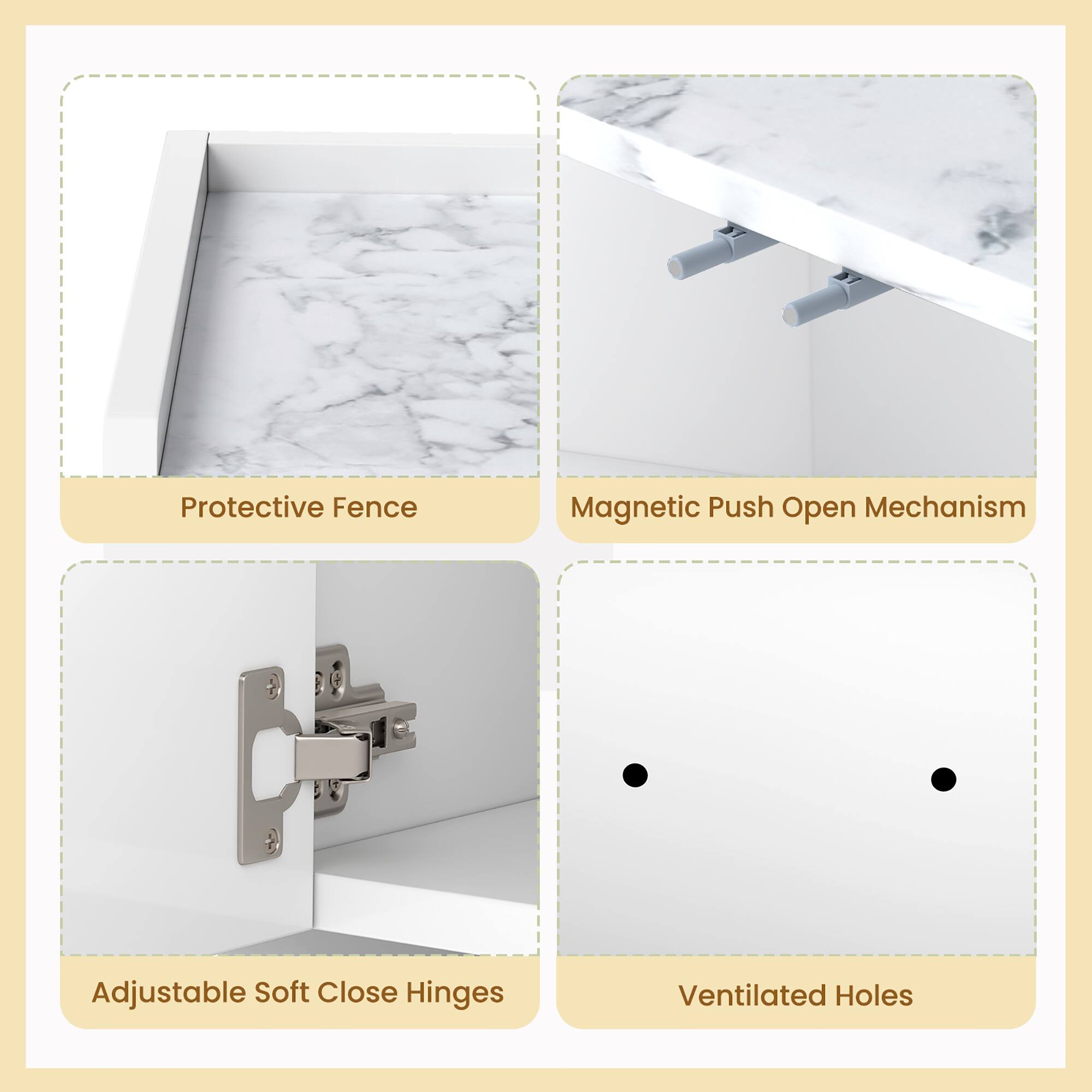Protective Fence  
Magnetic Push Open Mechanism  
Adjustable Soft Close Hinges  
Ventilated Holes