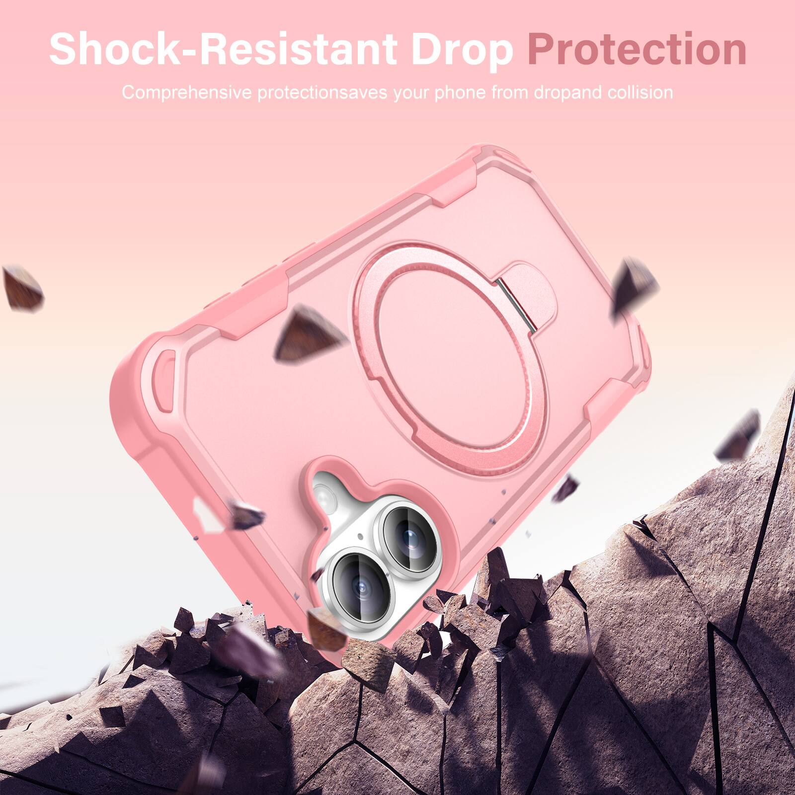 Shock-Resistant Drop Protection  
Comprehensive protection saves your phone from drop and collision