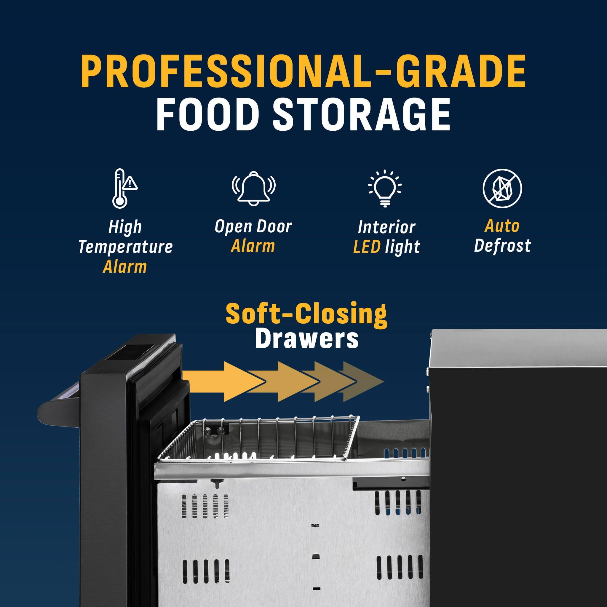 PROFESSIONAL-GRADE FOOD STORAGE

- High Temperature Alarm
- Open Door Alarm
- Interior LED light
- Auto Defrost
- Soft-Closing Drawers