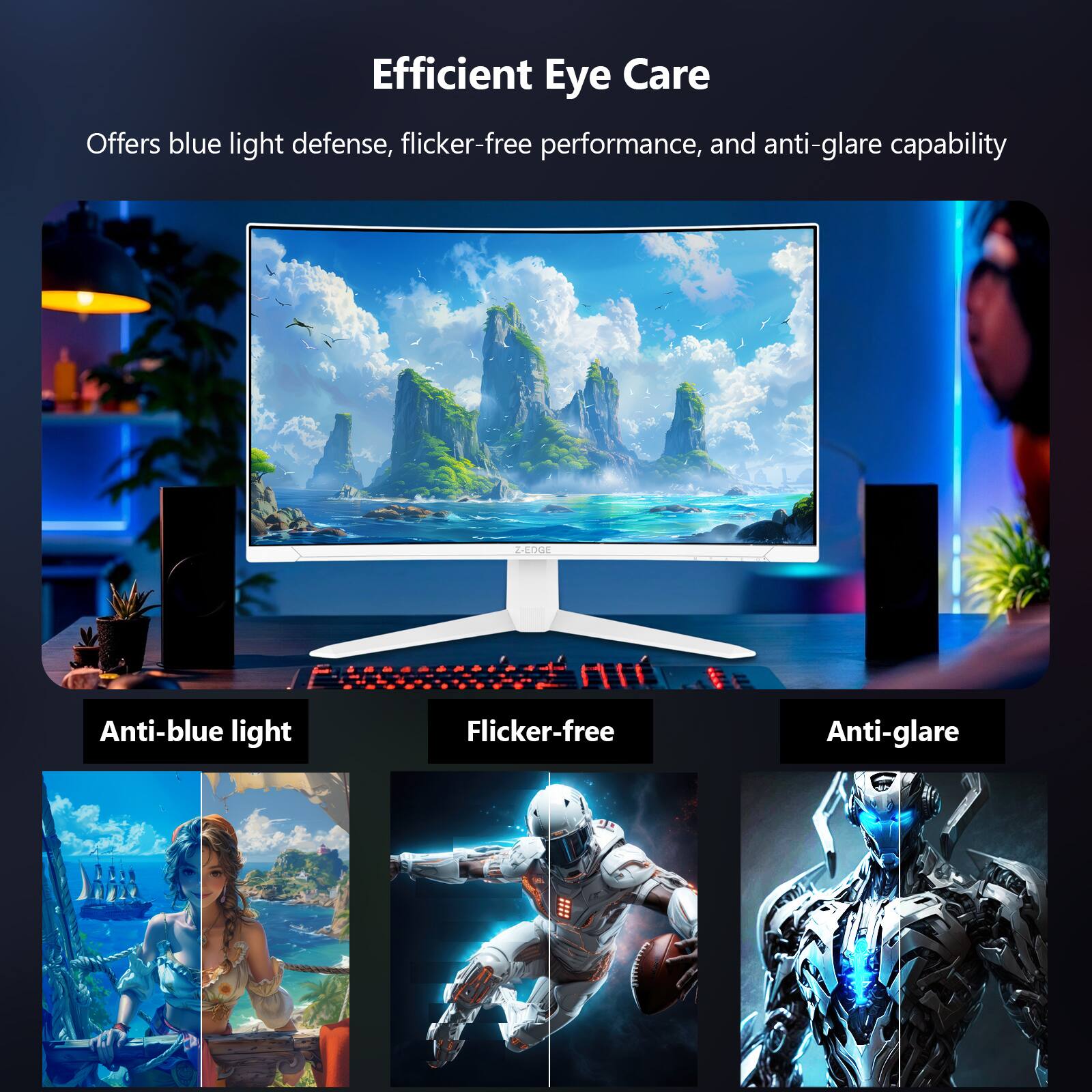 Efficient Eye Care

Offers blue light defense, flicker-free performance, and anti-glare capability

Anti-blue light

Flicker-free

Anti-glare