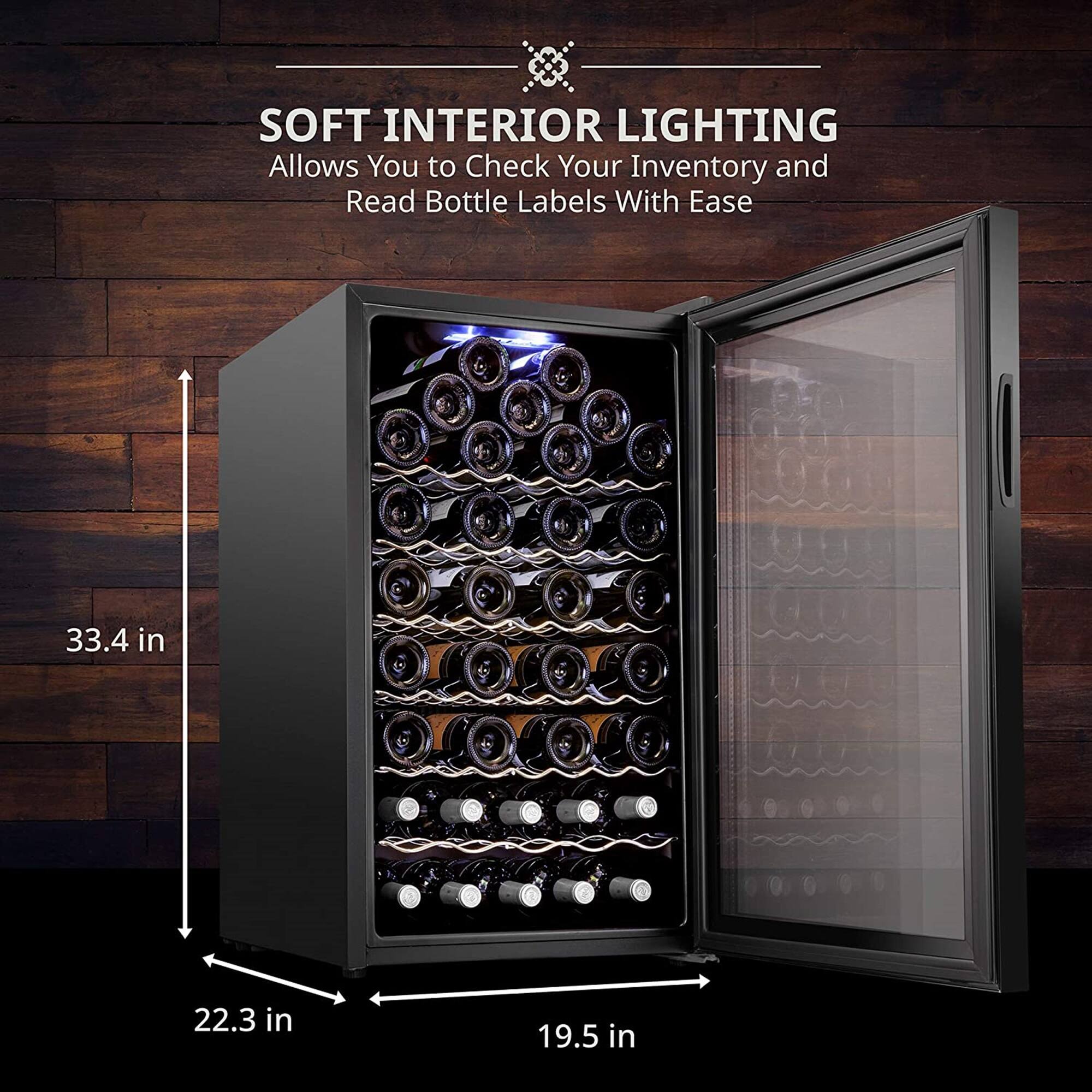 SOFT INTERIOR LIGHTING  
Allows You to Check Your Inventory and Read Bottle Labels With Ease  

33.4 in  
22.3 in  
19.5 in