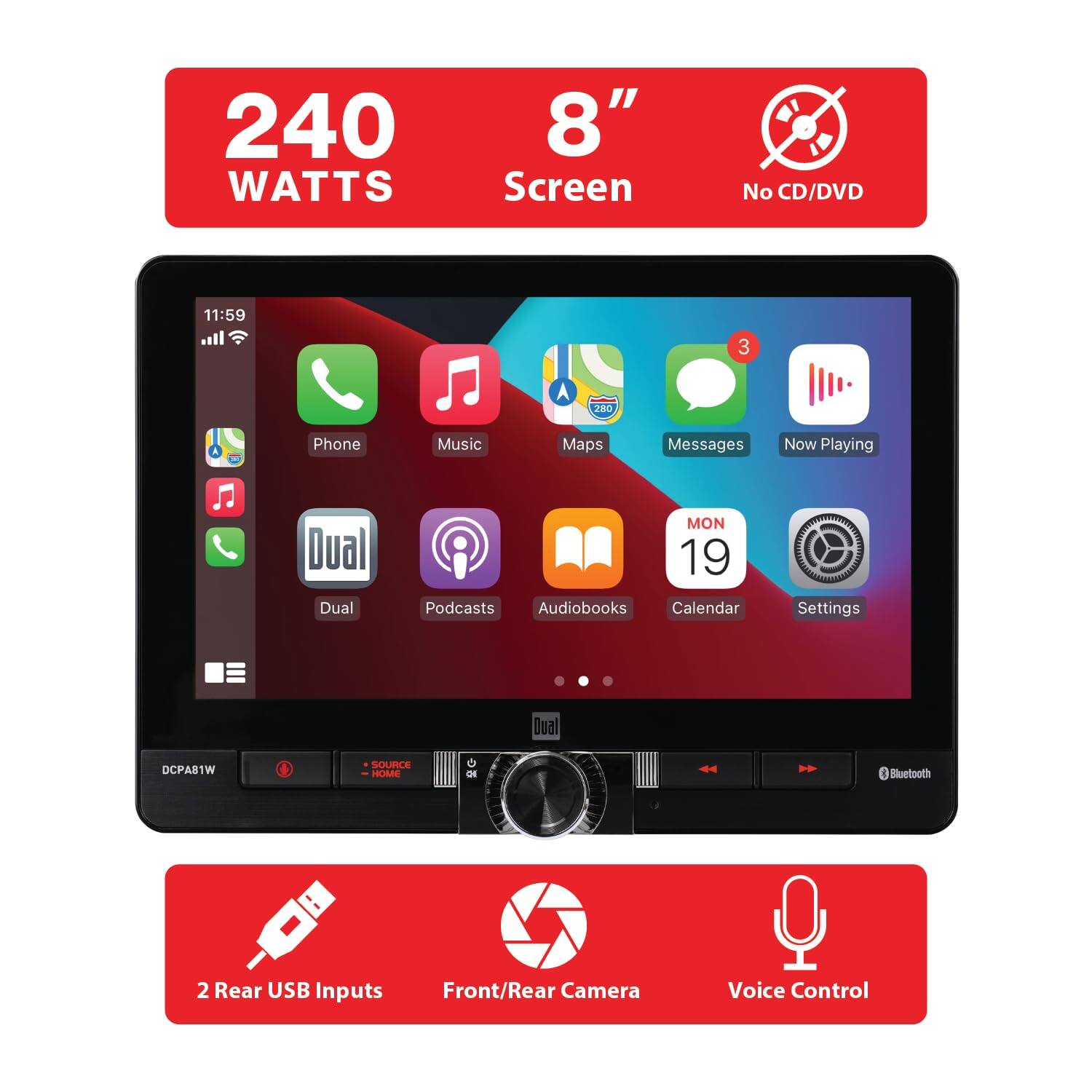240 WATTS, 8" Screen, No CD/DVD, 11:59, 3, A, 280, Phone, Music, Maps, Messages, Now Playing, Dual, Dual, MON 19, Podcasts, Audiobooks, Calendar, Settings, DCPAS1W, SOURCE, nA, di, Bluetooth, 2 Rear USB Inputs, Front/Rear Camera, Voice Control