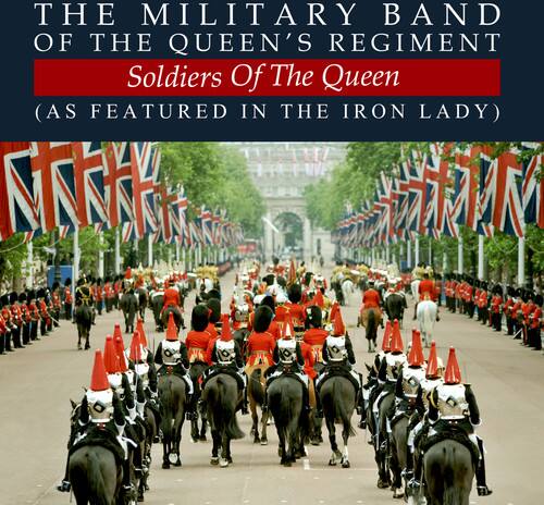 THE MILITARY BAND OF THE QUEEN'S REGIMENT  
Soldiers Of The Queen  
(AS FEATURED IN THE IRON LADY)