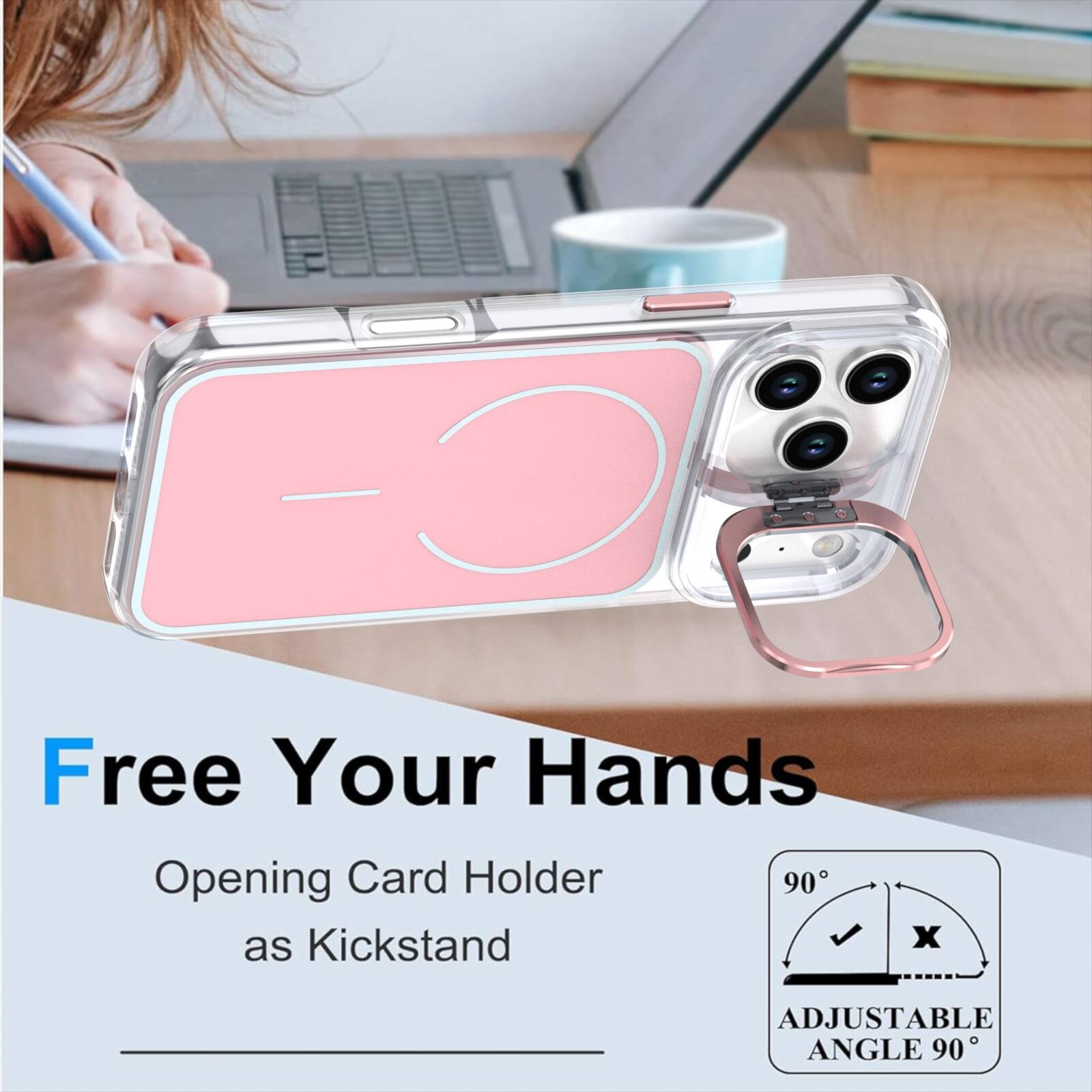 Free Your Hands  
Opening Card Holder as Kickstand  
ADJUSTABLE ANGLE 90°