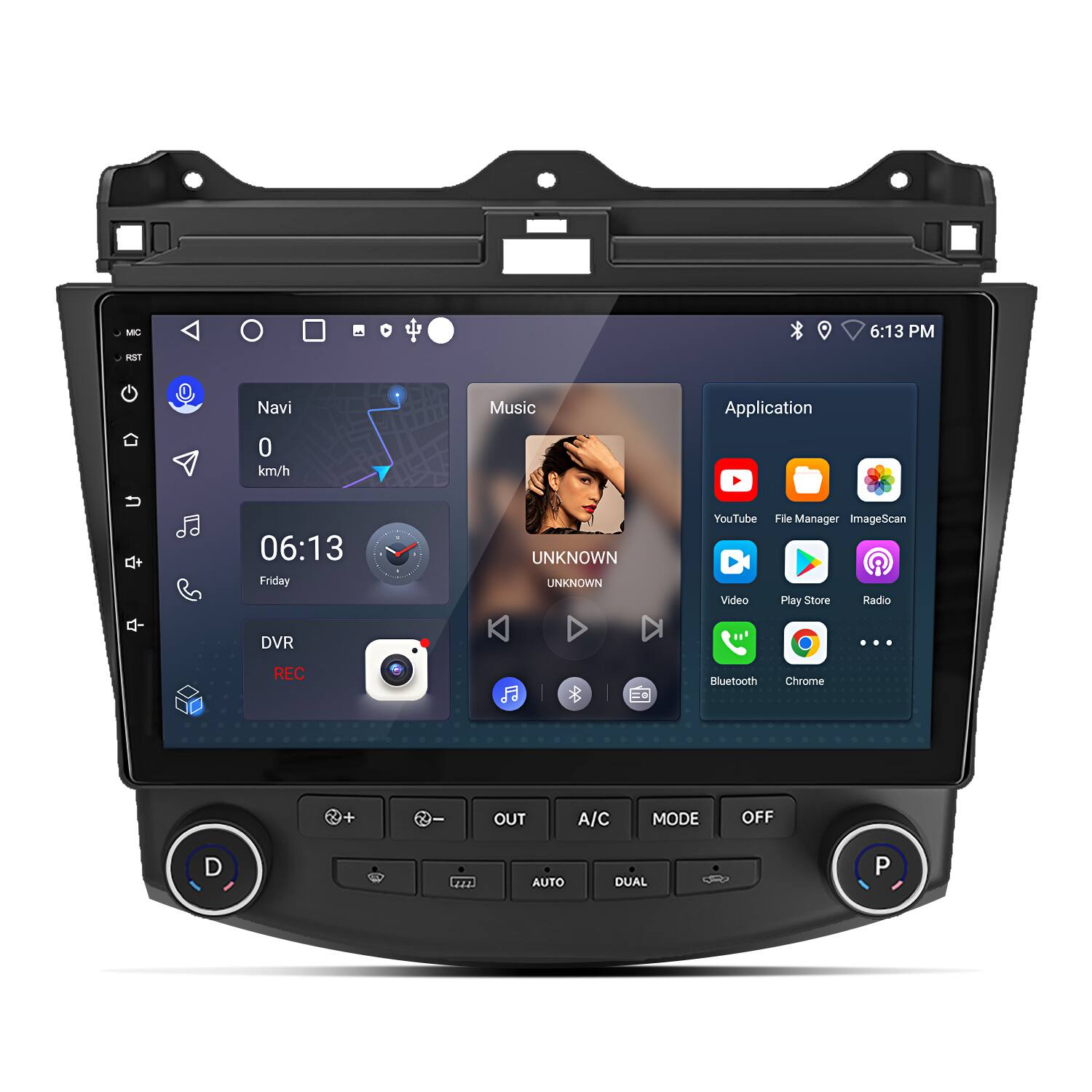 MIC 6:13 PM NET
Navi Music Application
0 km/h
06:13 Friday
UNKNOWN UNKNOWN
YouTube File Manager ImageScan Video Play Store Radio DVR REC
ja Bluetooth Chrome + 2 OUT A/C MODE OFF 4 AUTO DUAL P
