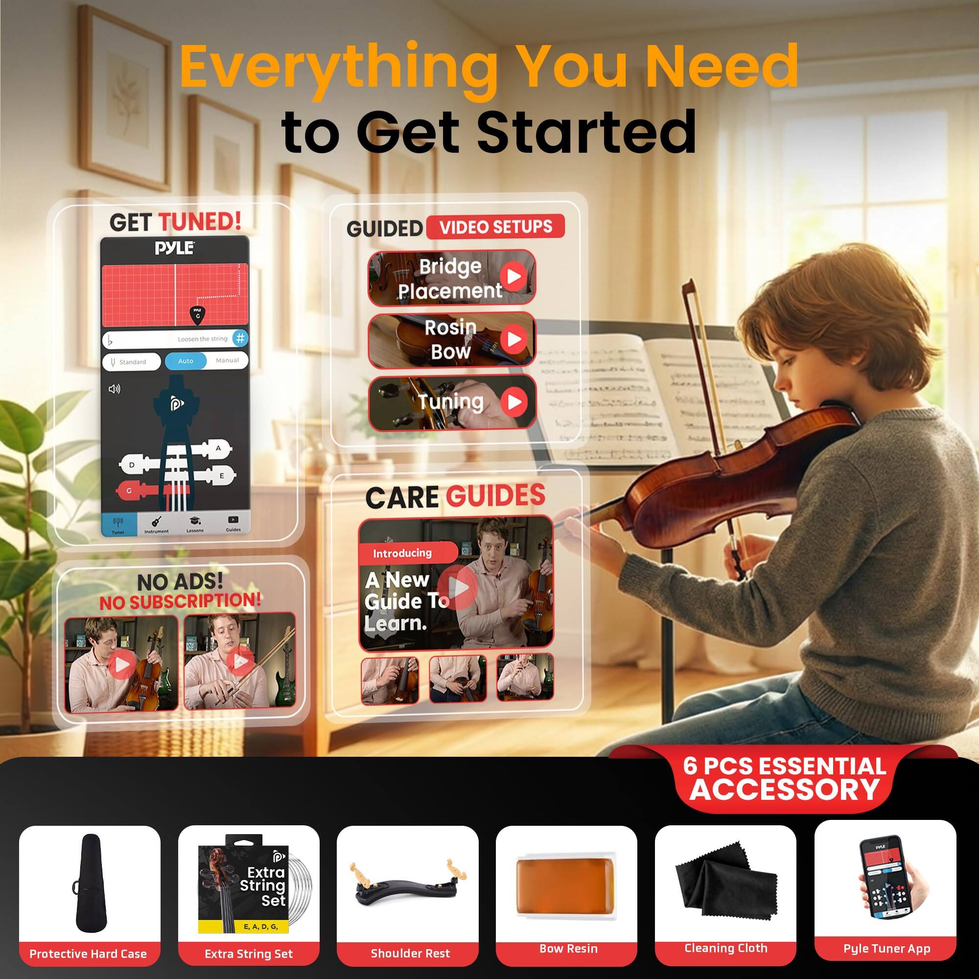 Everything You Need to Get Started GET TUNED! PYLE GUIDED VIDEO SETUPS

- Bridge Placement
- Rosin Bow
- Tuning

CARE GUIDES
- NO ADS! NO SUBSCRIPTION!
- Introducing A New Guide To Learn.

6 PCS ESSENTIAL ACCESSORY
- Protective Hard Case
- Extra String Set
- Shoulder Rest
- Bow Resin
- Cleaning Cloth
- Pyle Tuner App