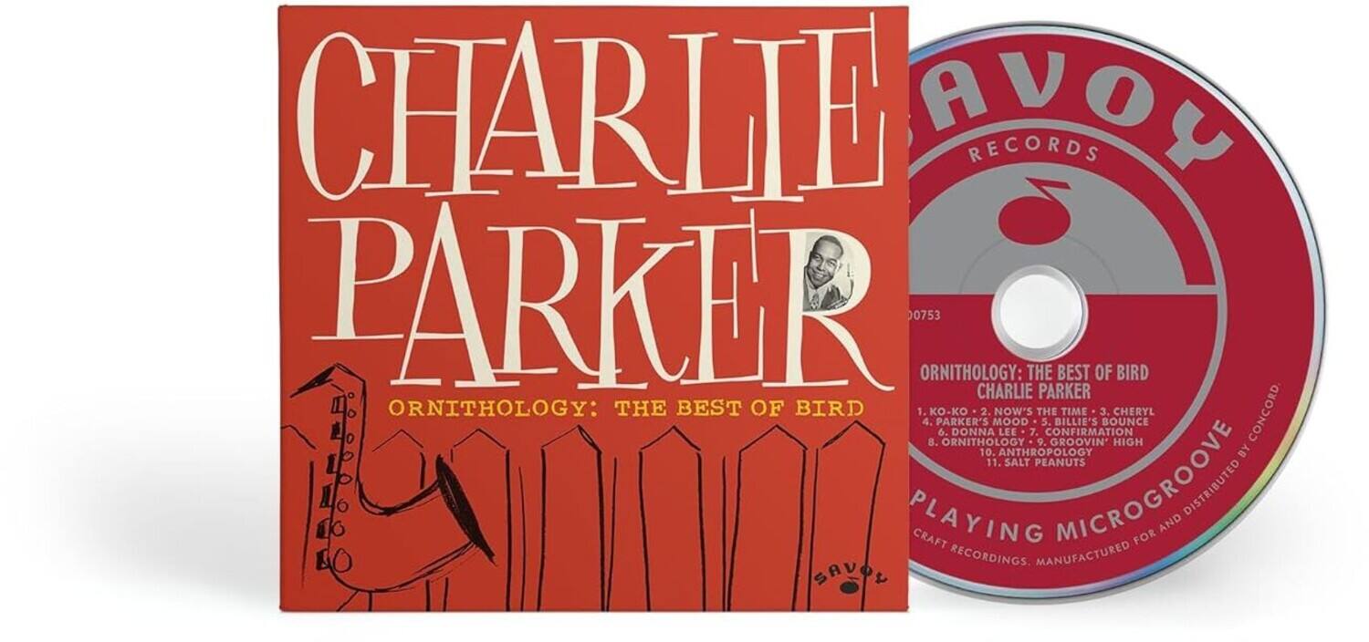 CHARLIE PARKER  
ORNITHOLOGY: THE BEST OF BIRD  

1. O-KO  
2. NOW'S THE TIME  
3. CHERYL  
4. PARKER'S MOOD  
5. BILLIE'S BOUNCE  
6. DONNA LEE  
7. CONFIRMATION  
8. ORNITHOLOGY  
9. GROOVIN' HIGH  
10. ANTHROPOLOGY  
11. SALT PEANUTS  

PLAYING MICROGROOVE  
CRAFT RECORDINGS. MANUFACTURED FOR AND DISTRIBUTED BY SAUOH