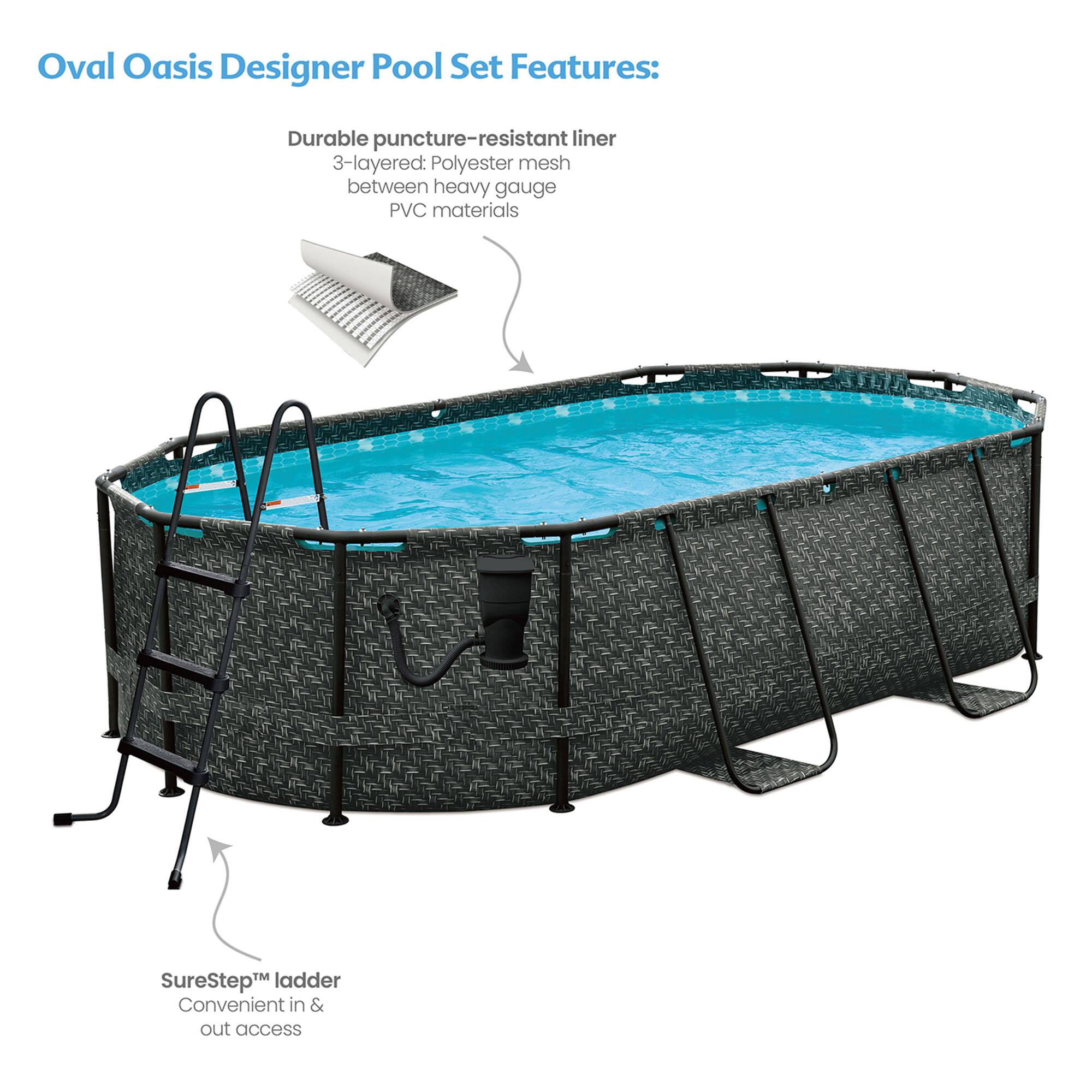 Oval Oasis Designer Pool Set Features:

- Durable puncture-resistant liner
- 3-layered: Polyester mesh between heavy gauge PVC materials
- SureStep™ ladder
- Convenient in & out access