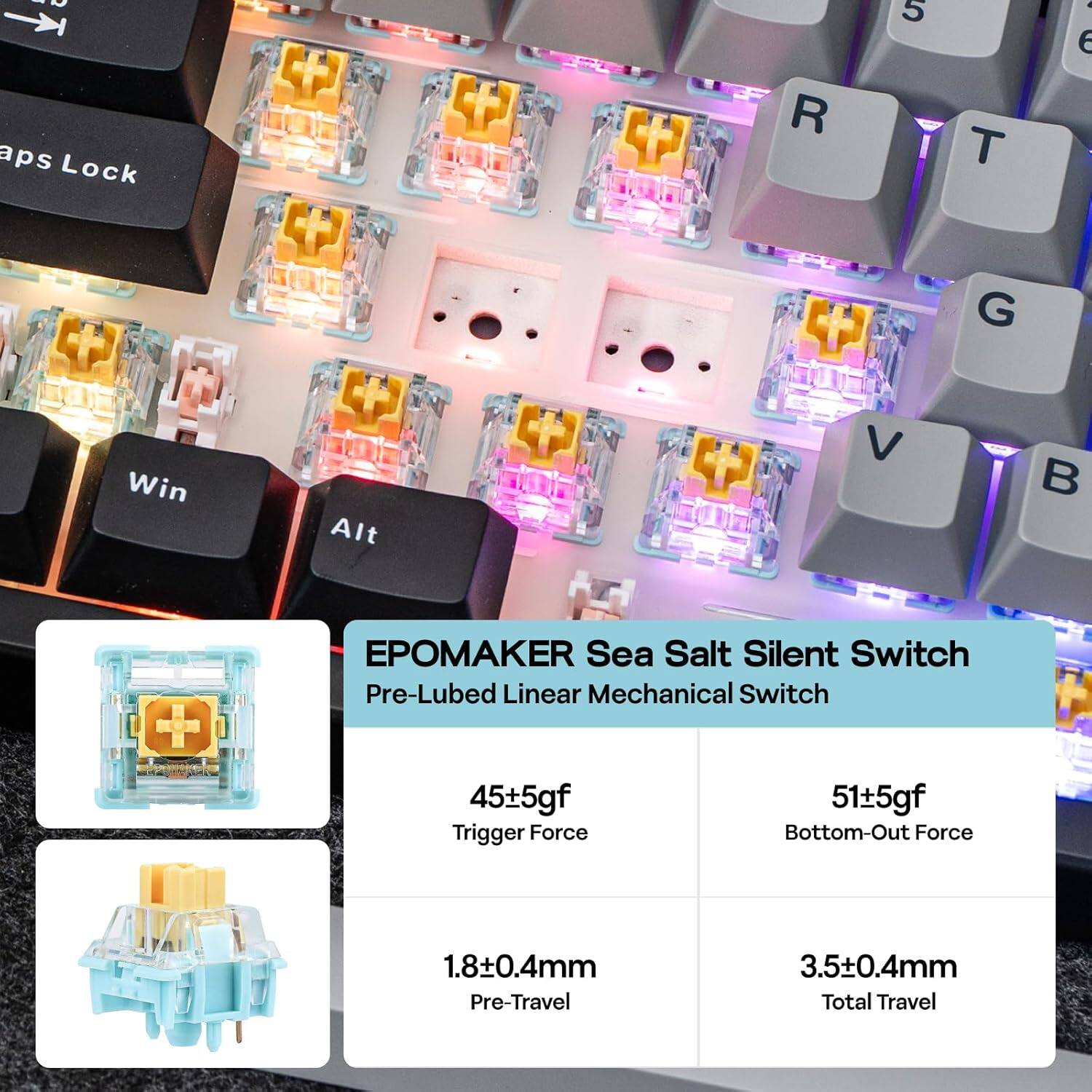 EPOMAKE Sea Salt Silent Switch Pre-Lubed Linear Mechanical Switch

- Trigger Force: 45±5gf
- Bottom-Out Force: 51±5gf
- Pre-Travel: 1.8±0.4mm
- Total Travel: 3.5±0.4mm