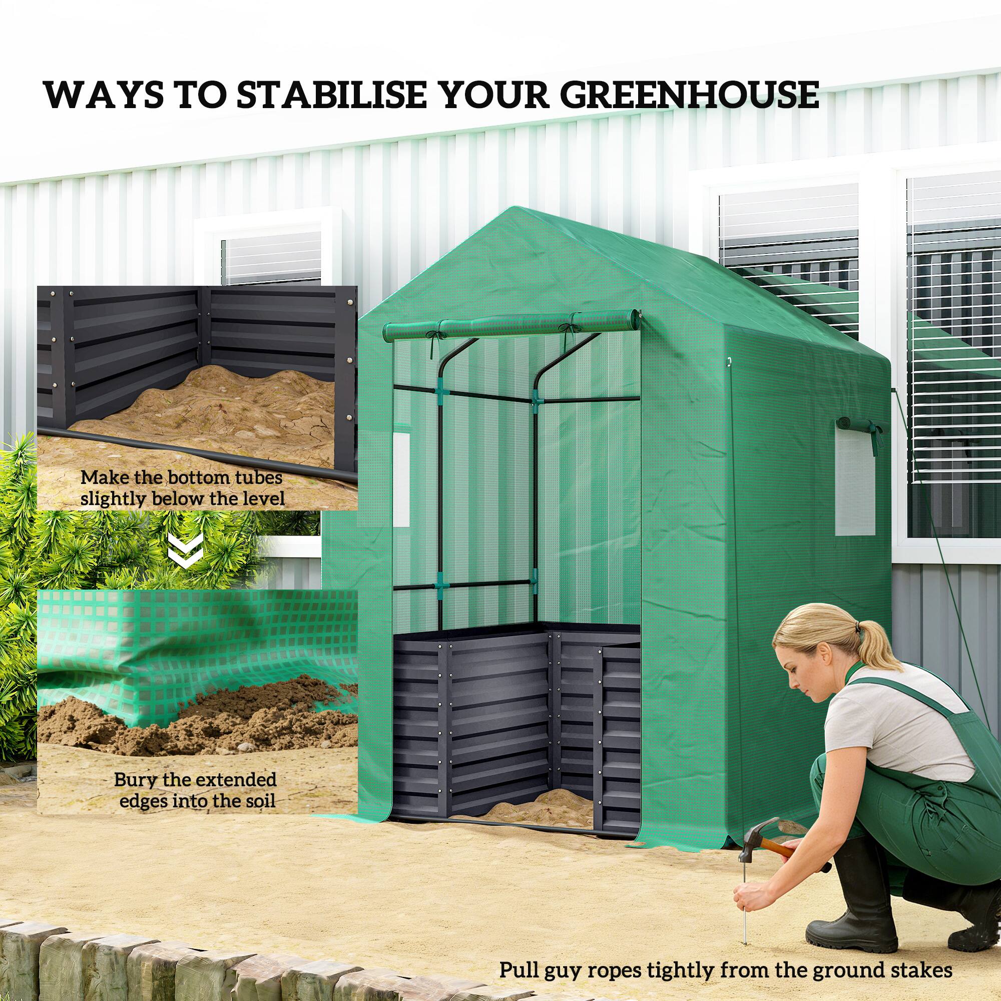 WAYS TO STABILISE YOUR GREENHOUSE

- Make the bottom tubes slightly below the level
- Bury the extended edges into the soil
- Pull guy ropes tightly from the ground stakes