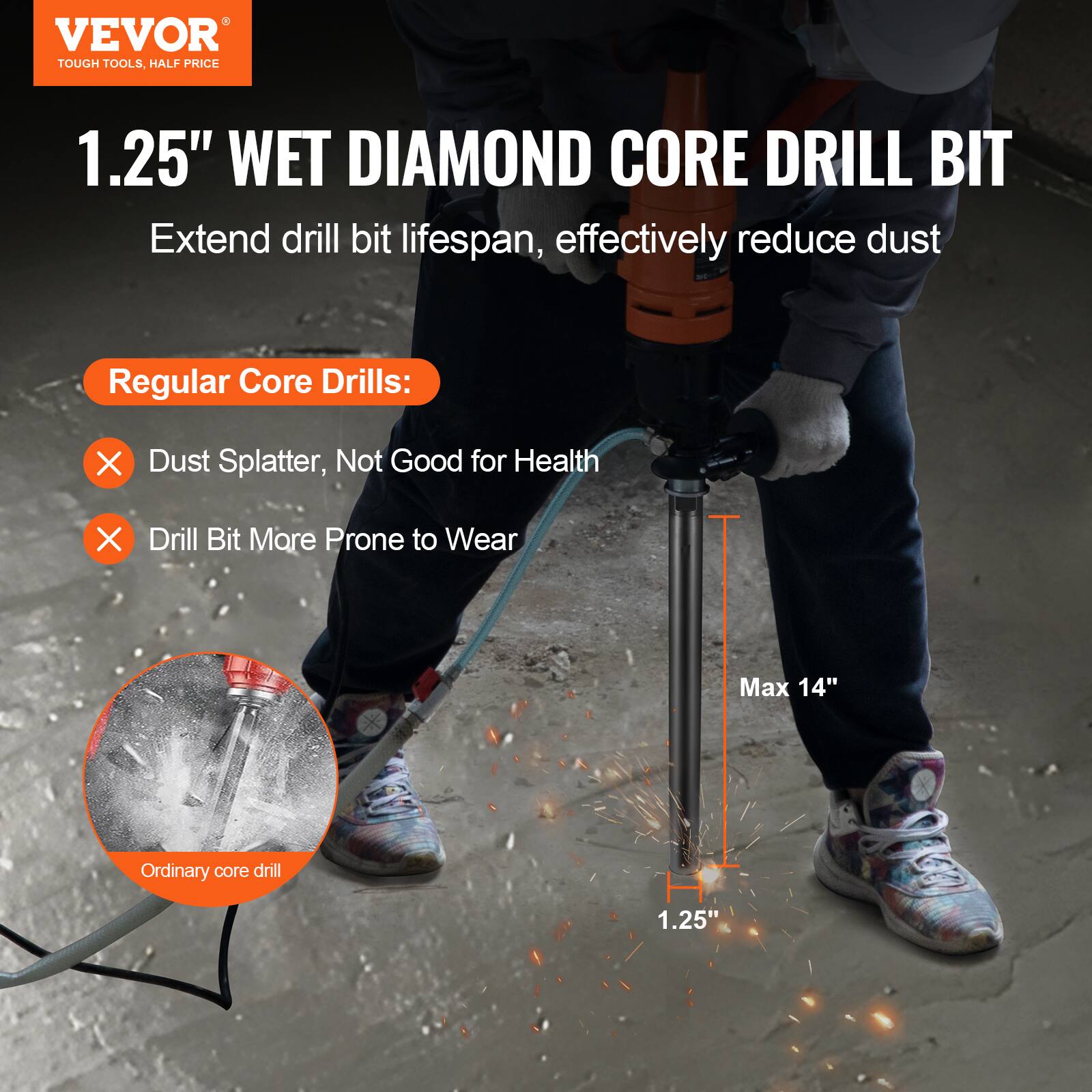 VEVOR  
TOUGH TOOLS, HALF PRICE  

1.25" WET DIAMOND CORE DRILL BIT  
Extend drill bit lifespan, effectively reduce dust  

Regular Core Drills:  
- Dust Splatter, Not Good for Health  
- Drill Bit More Prone to Wear  

Ordinary core drill  

Max 14"  
1.25"