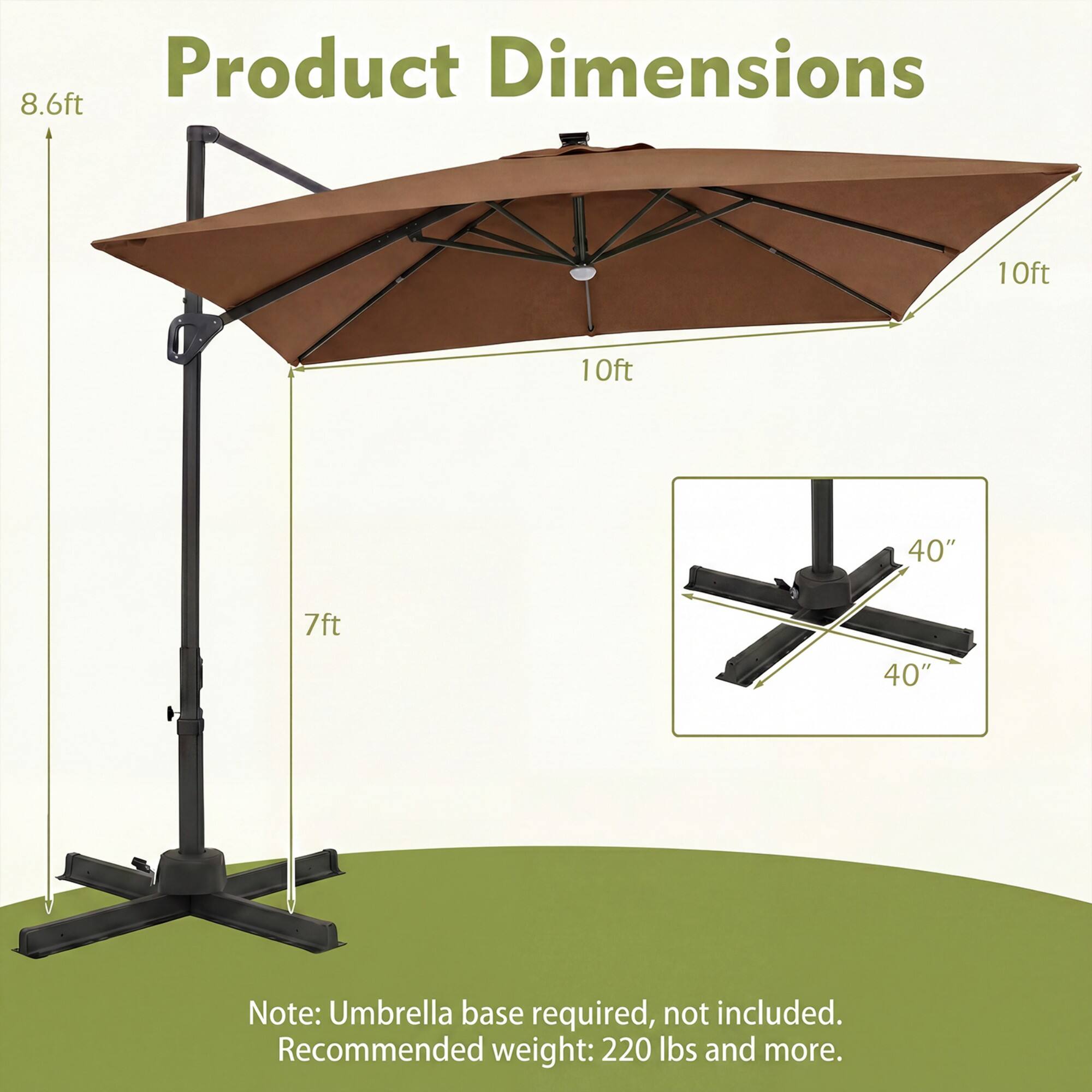 Product Dimensions: 8.6ft, 10ft, 10ft, 40", 7ft, 40". Note: Umbrella base required, not included. Recommended weight: 220 lbs and more.