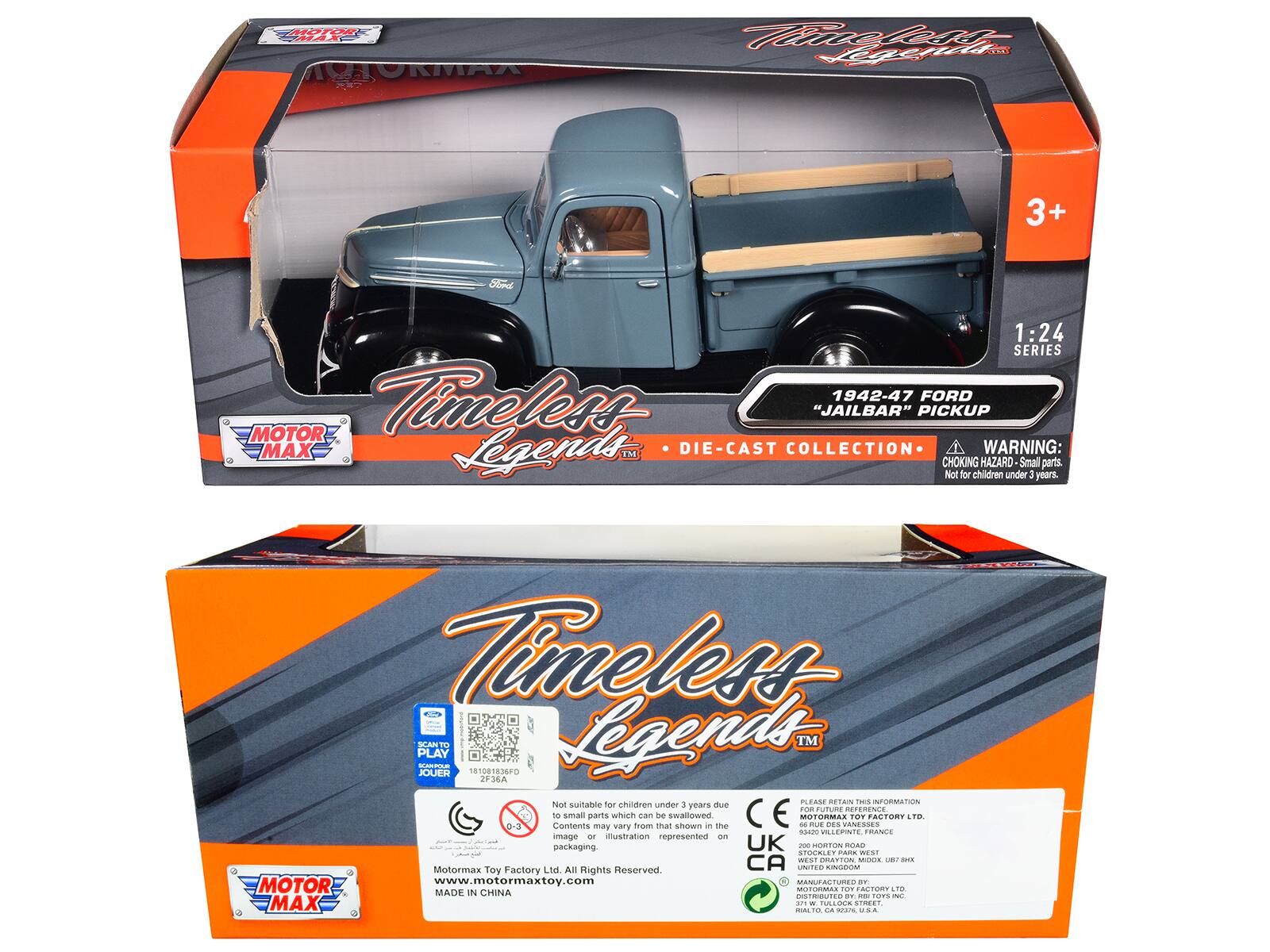 HOR MAX MORMAA H M Merrt Ai 3+ Fomed 1:24 SERIES Timeless 1942-47 FORD "JAILBAR" PICKUP MOTOR MAX Legends TM DIE-CAST COLLECTION WARNING: CHOKING HAZARD Small parts. Not for children under 3 years. Timeless PLAY SCANT CPA Legends TM JOUER 181081836FD 2F36A 1 PLEASE RETAIN THIS INFORMATION Not suitable for children under 3 years due to small parts which can be swallowed MOTORMLS TOY FACTORY LTD 0-3 Contents may vary from that shown in the image or illustration represented on packaging. UK - SORTON PORP STOCALE PARA WEST aS GRATTON MUR I Motormax Toy Factory Ltd. All Rights Reserved CA UNITED KINGDOM www.motormaxtoy.com MANUFACTION OF MOTOR MADE IN CHINA DISTRIBUTED BY: MAX ... MALTER - -. L0- addd SINEET OR.