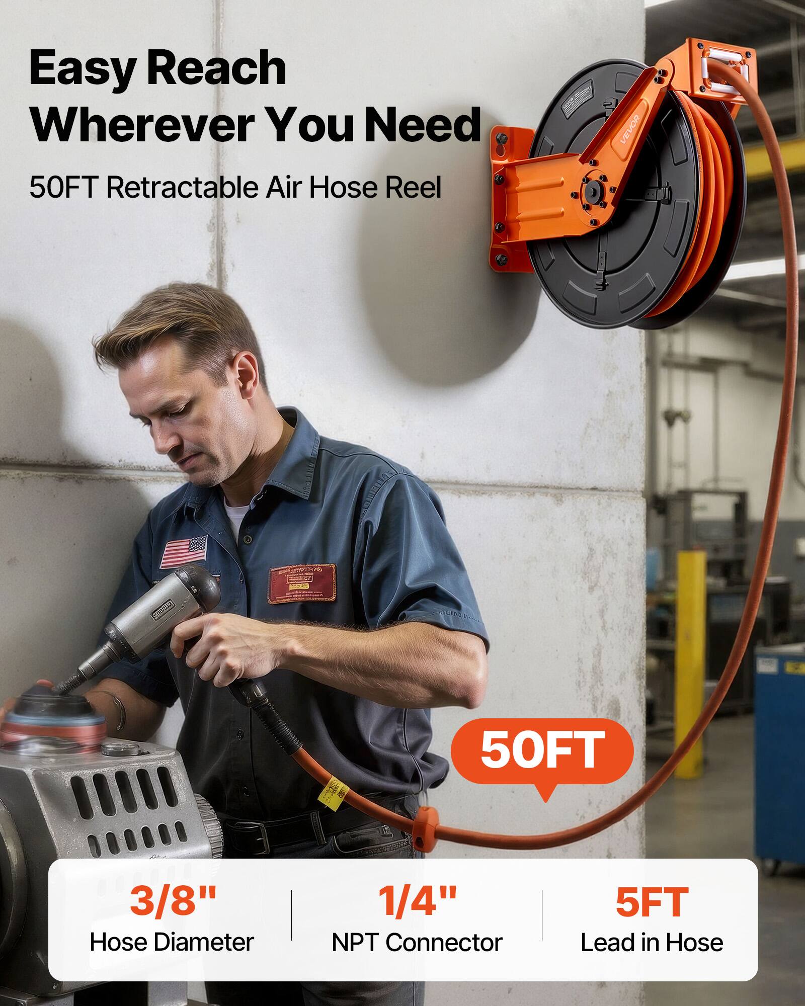 Easy Reach Wherever You Need  
50FT Retractable Air Hose Reel  

- 3/8" Hose Diameter  
- 1/4" NPT Connector  
- 5FT Lead in Hose