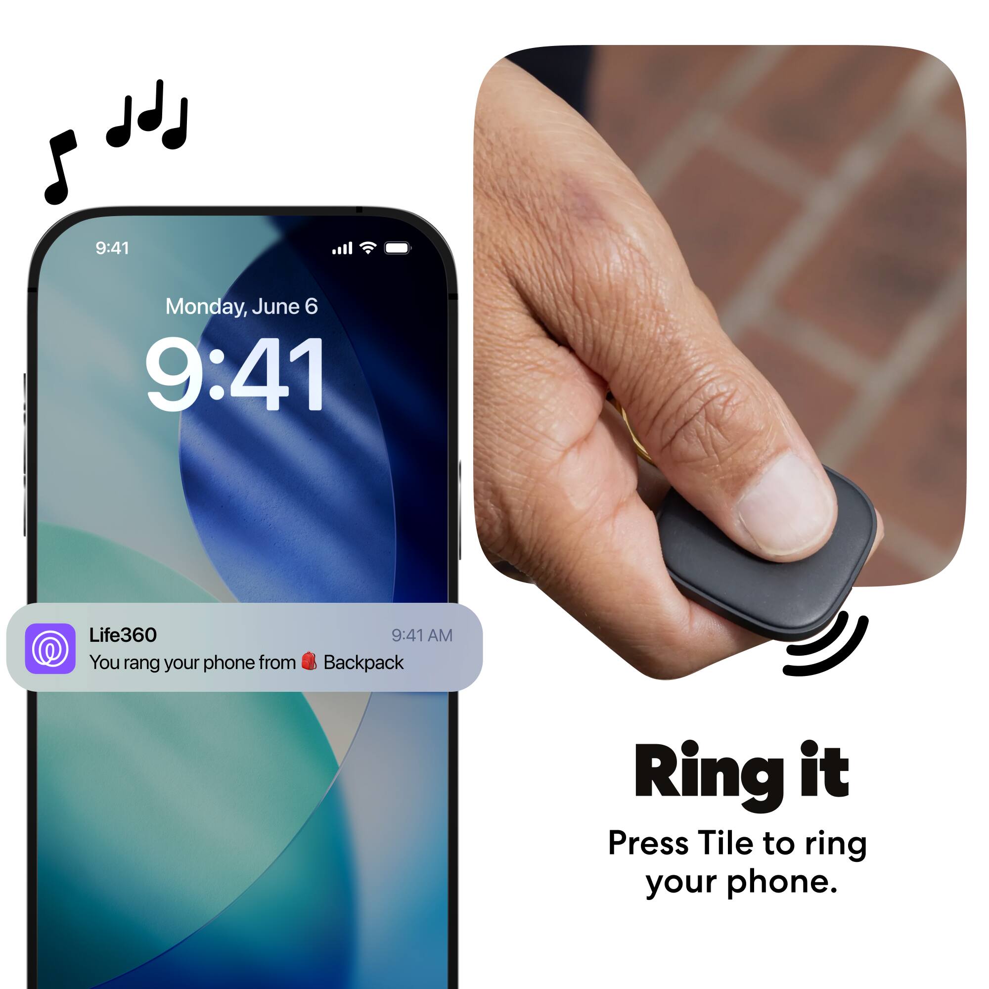 9:41  
Monday, June 6  
9:41  

Life360  
9:41 AM  
You rang your phone from Backpack  

Ring it  
Press Tile to ring your phone.