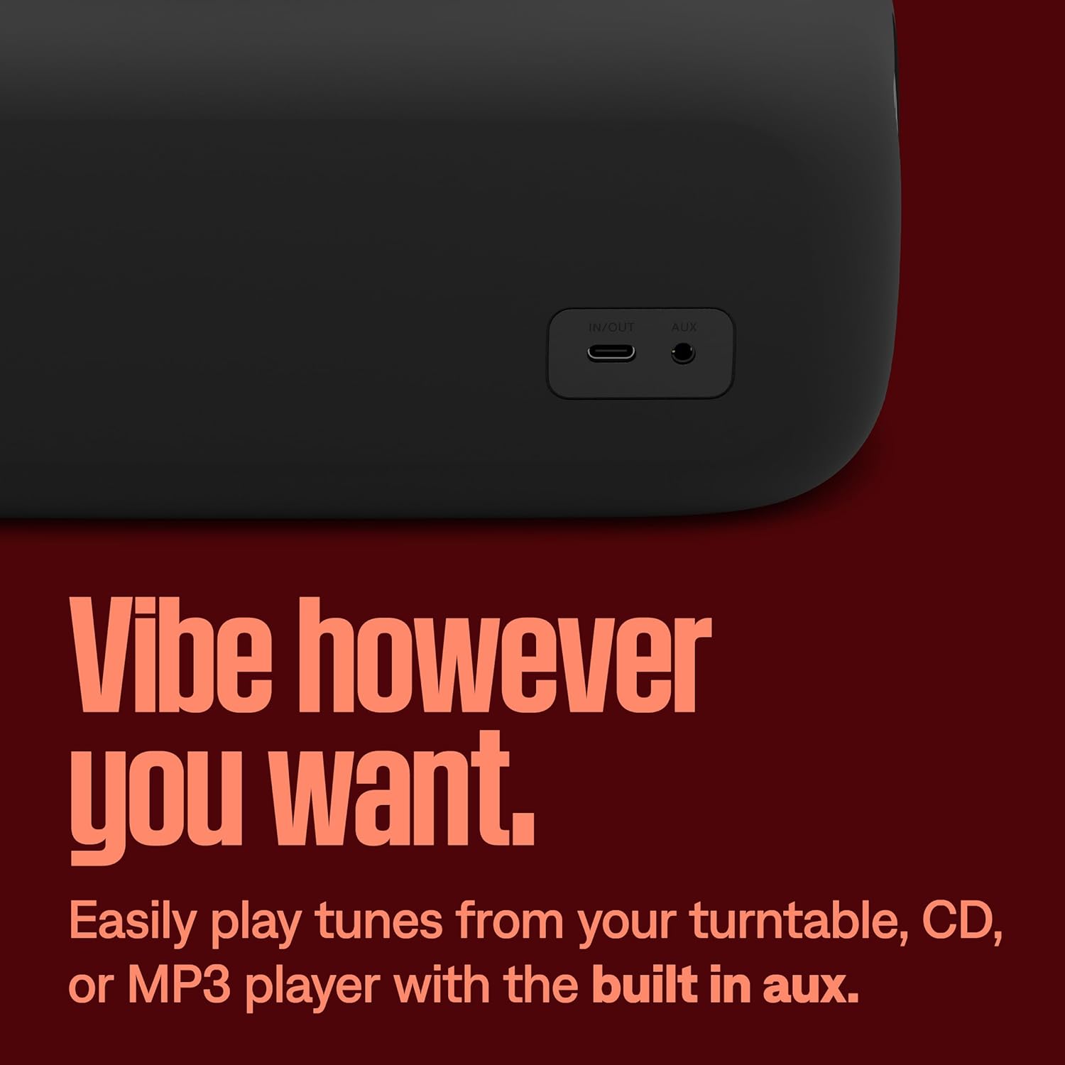 Vibe however you want. Easily play tunes from your turntable, CD, or MP3 player with the built in aux.