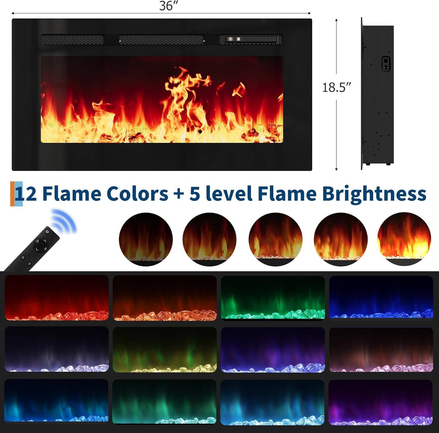 36" H x 18.5" W

12 Flame Colors + 5 Level Flame Brightness