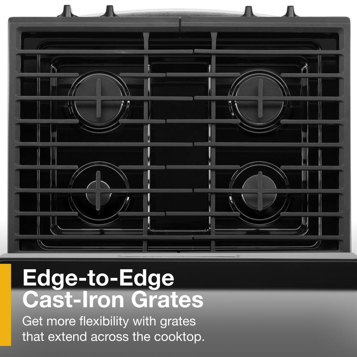 Edge-to-Edge Cast-Iron Grates

Get more flexibility with grates that extend across the cooktop.