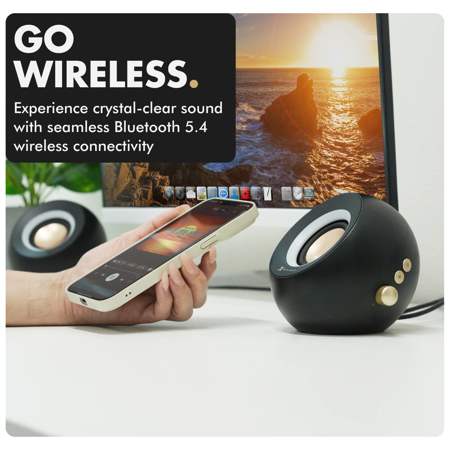GO WIRELESS.

Experience crystal-clear sound with seamless Bluetooth 5.4 wireless connectivity