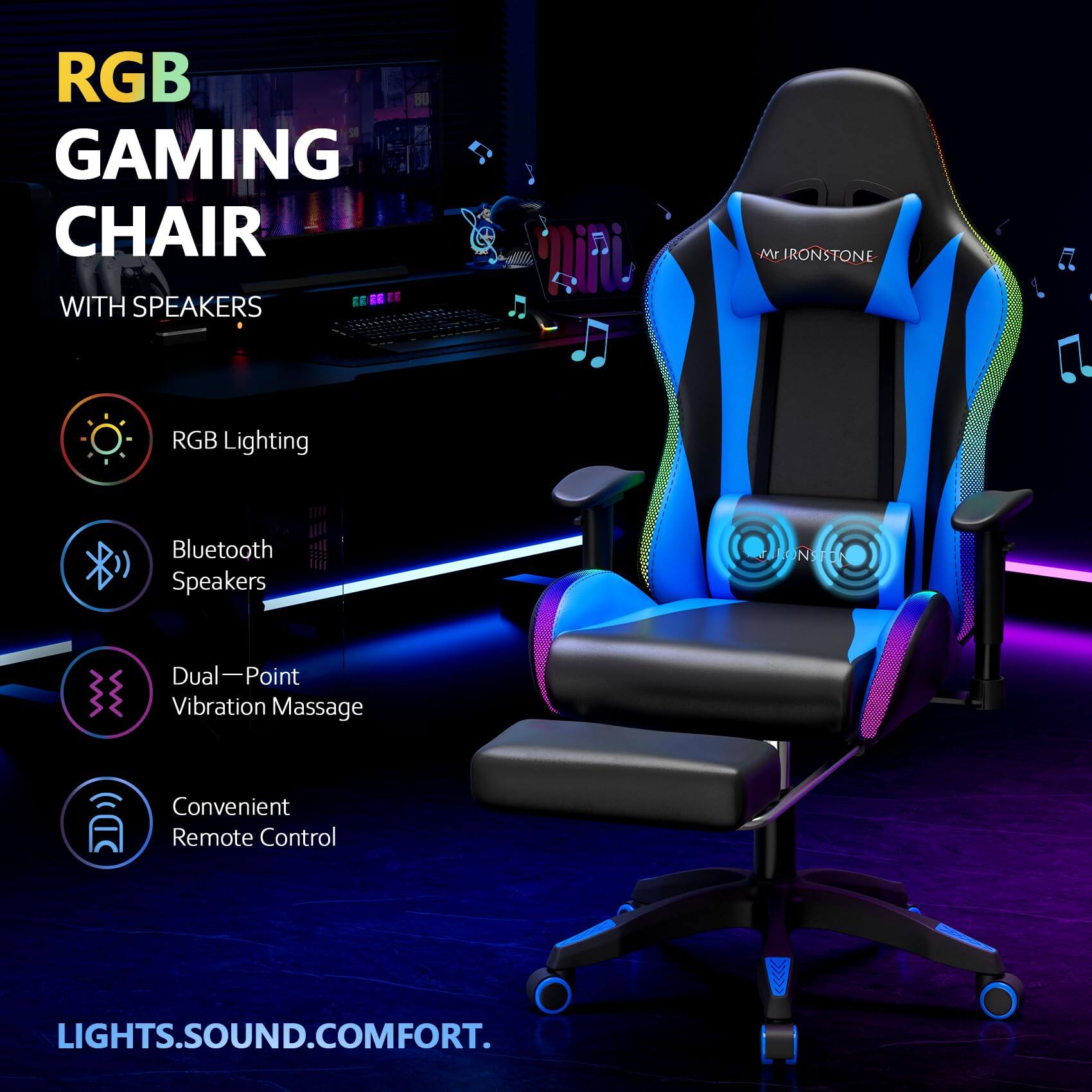 RGB Gaming Chair Mr Ironstone with Speakers

- RGB Lighting
- Bluetooth Speakers
- Dual-Point Vibration Massage
- Convenient Remote Control

Lights. Sound. Comfort.