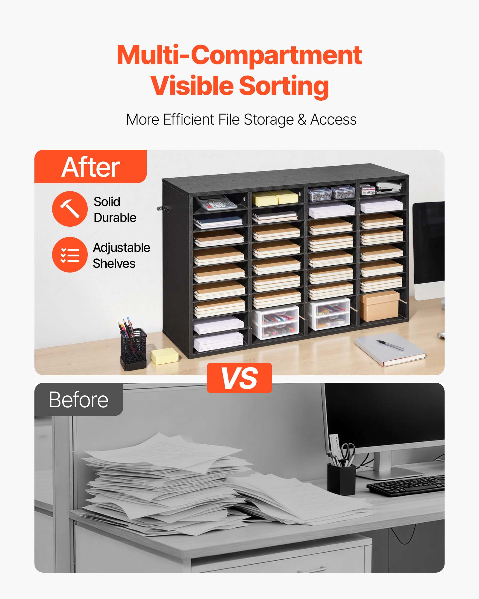 Multi-Compartment Visible Sorting  
More Efficient File Storage & Access  

After  
- Solid Durable  
- Adjustable Shelves  

VS  

Before