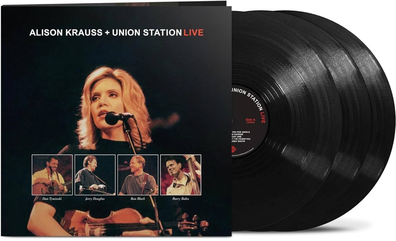 ALISON KRAUSS + UNION STATION LIVE

Side A
YOU FOR A WHILE
HATRIDE
CKY ONE
I FOUND YOU
JIMMY SOUTH

Dan Tyminski
Jerry Douglas
Ron Block
Barry Bales