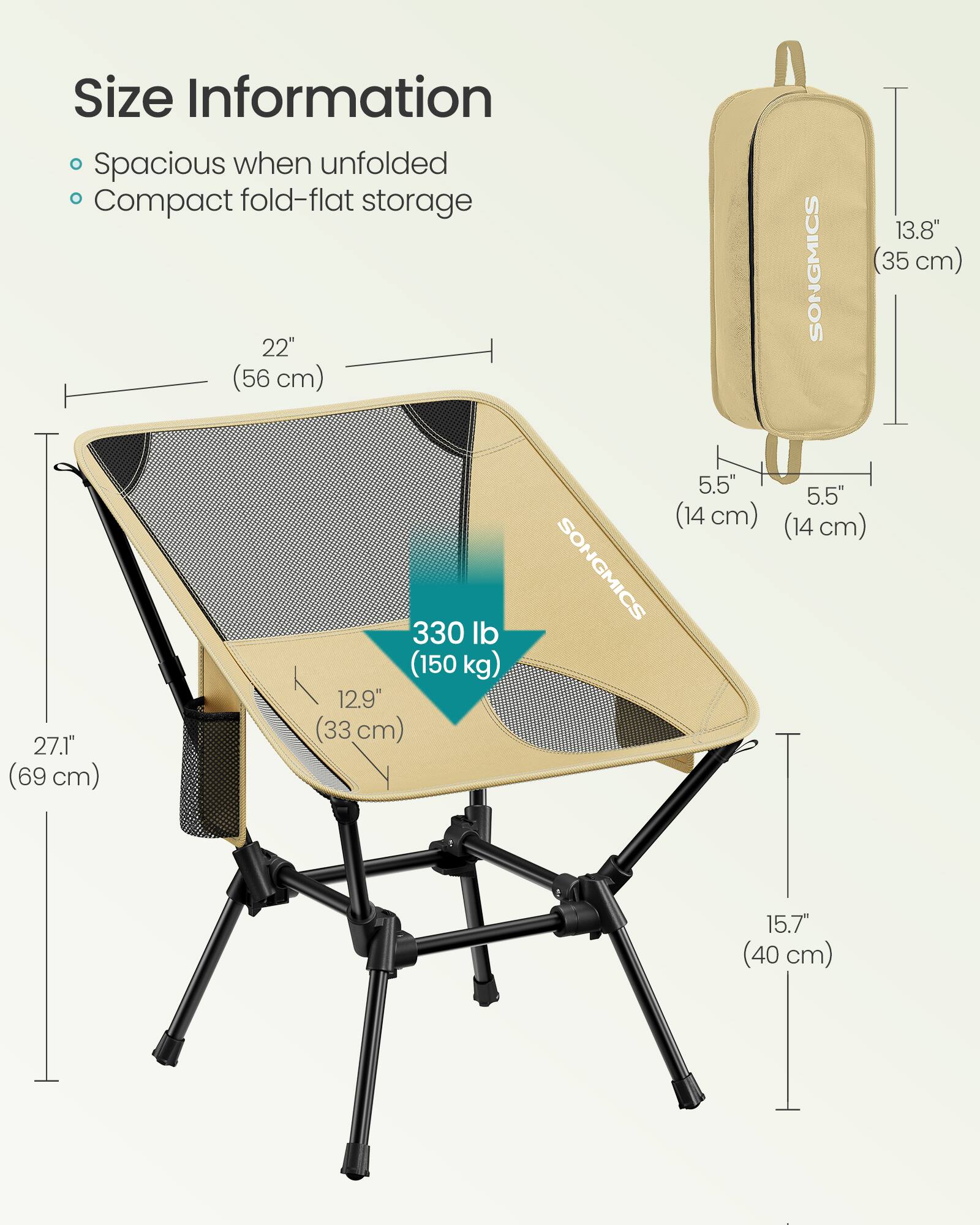 Size Information  
- Spacious when unfolded  
- Compact fold-flat storage  

22" (56 cm)  
13.8" (35 cm)  
27.1" (69 cm)  
330 lb (150 kg)  
12.9" (33 cm)  
5.5" (14 cm)  
5.5" (14 cm)  
15.7" (40 cm)