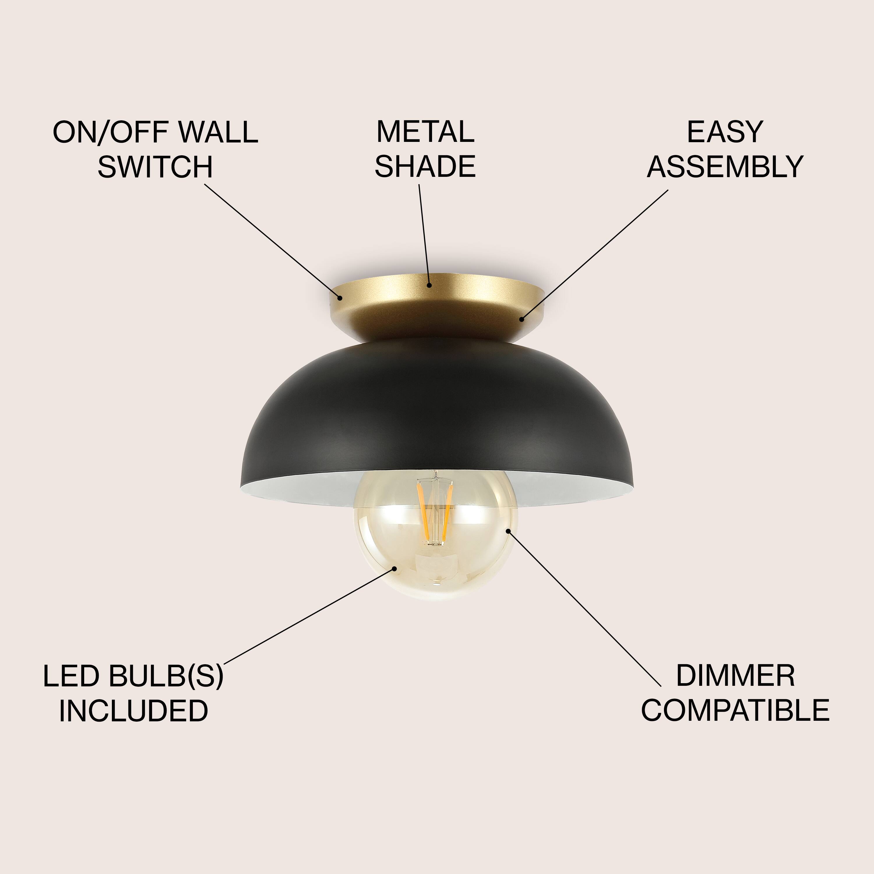 ON/OFF WALL SWITCH  
METAL SHADE  
EASY ASSEMBLY  
LED BULB(S) INCLUDED  
DIMMER COMPATIBLE