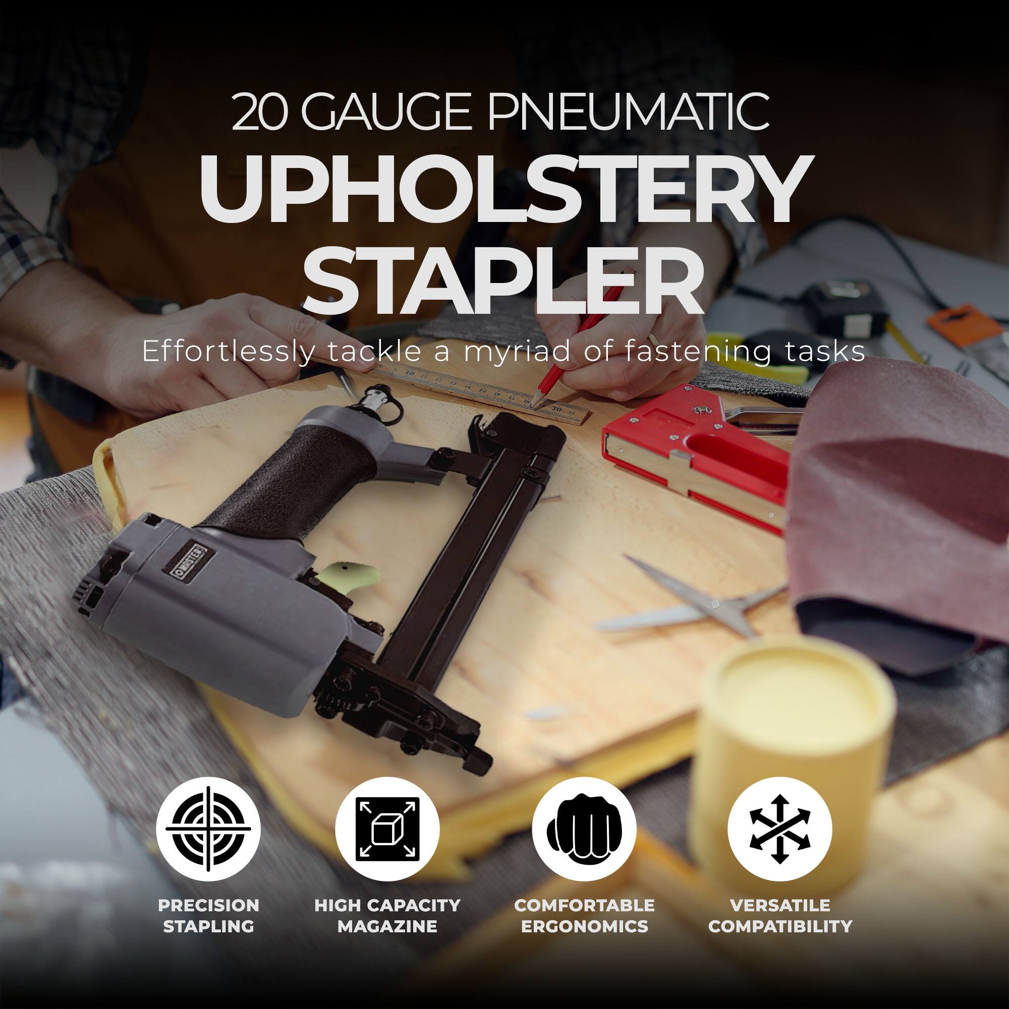 20 GAUGE PNEUMATIC UPHOLSTERY STAPLER

Effortlessly tackle a myriad of fastening tasks

PRECISION STAPLING
HIGH CAPACITY MAGAZINE
COMFORTABLE ERGONOMICS
VERSATILE COMPATIBILITY