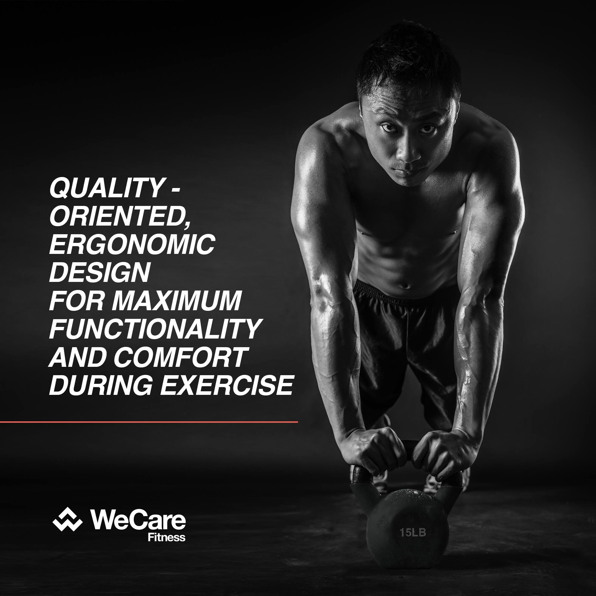 QUALITY-ORIENTED, ERGONOMIC DESIGN FOR MAXIMUM FUNCTIONALITY AND COMFORT DURING EXERCISE

WeCare Fitness

15LB