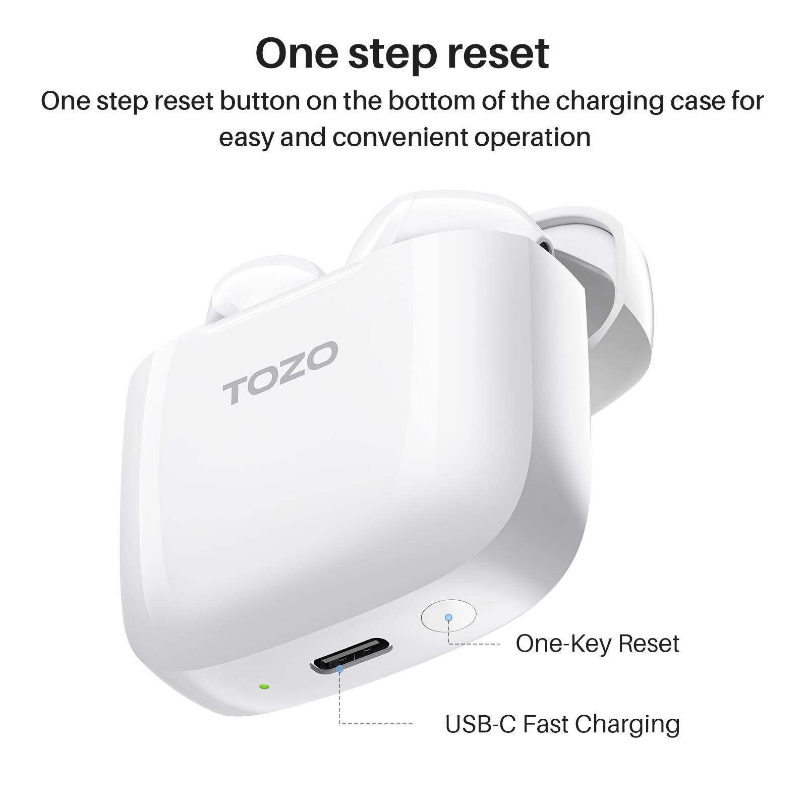 One step reset, One step reset button on the bottom of the charging case for easy and convenient operation, TOZO One-Key Reset, USB-C Fast Charging