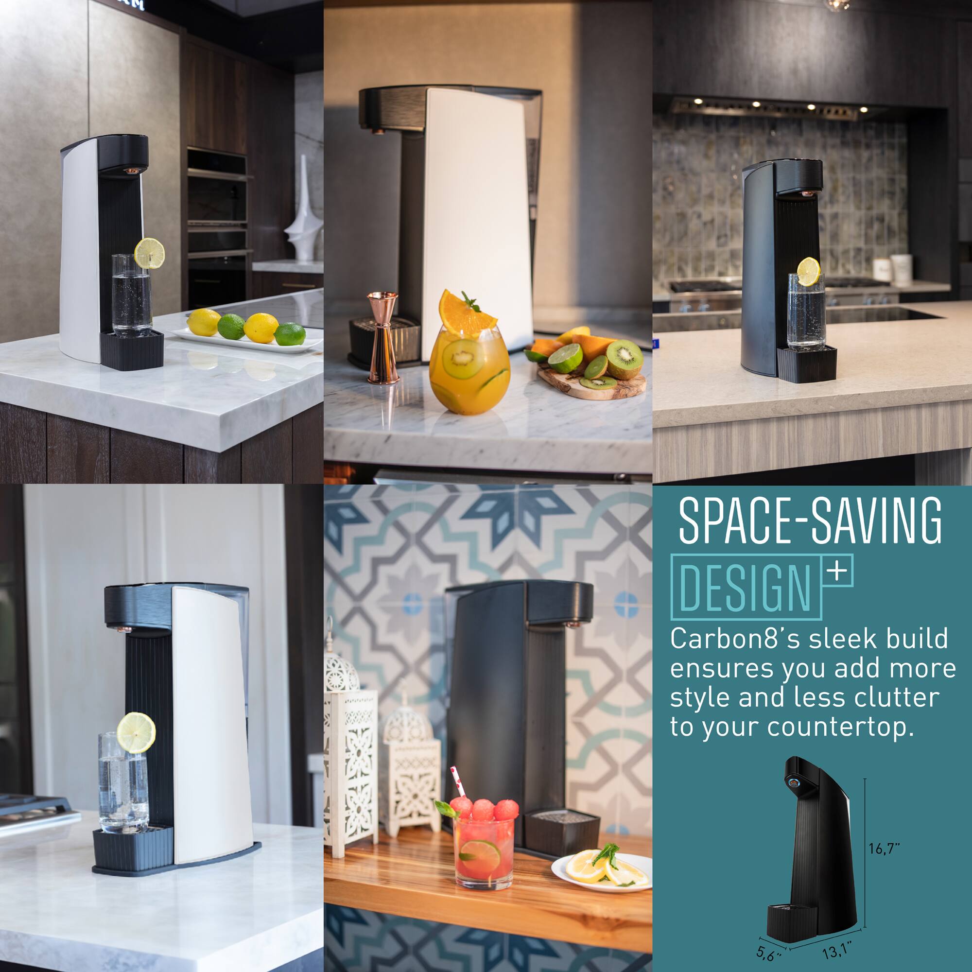 SPACE-SAVING + DESIGN Carbon8's sleek build ensures you add more style and less clutter to your countertop. 16,7" 5,6" 13,1"