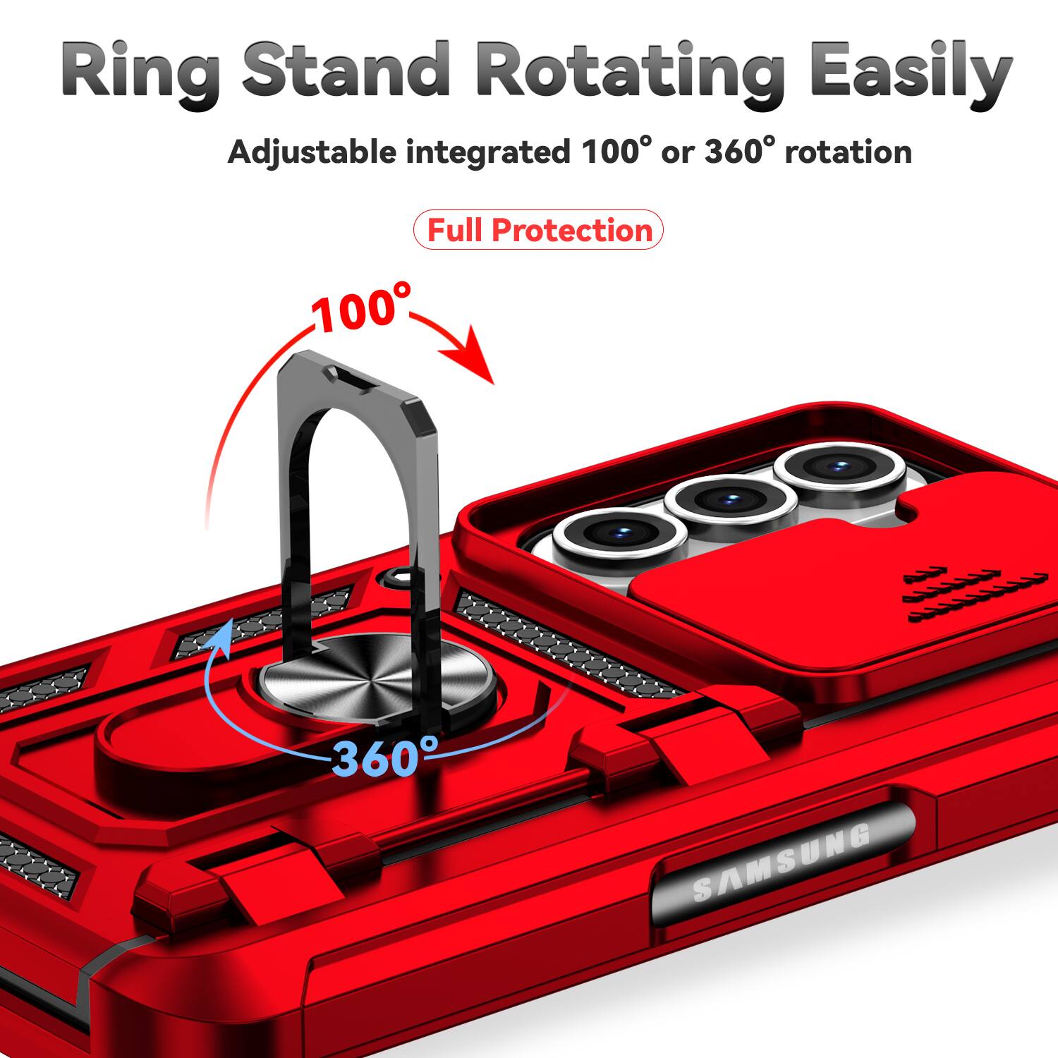 Ring Stand Rotating Easily  
Adjustable integrated 100° or 360° rotation  
Full Protection  
100°  
360°  
SAMSUNG