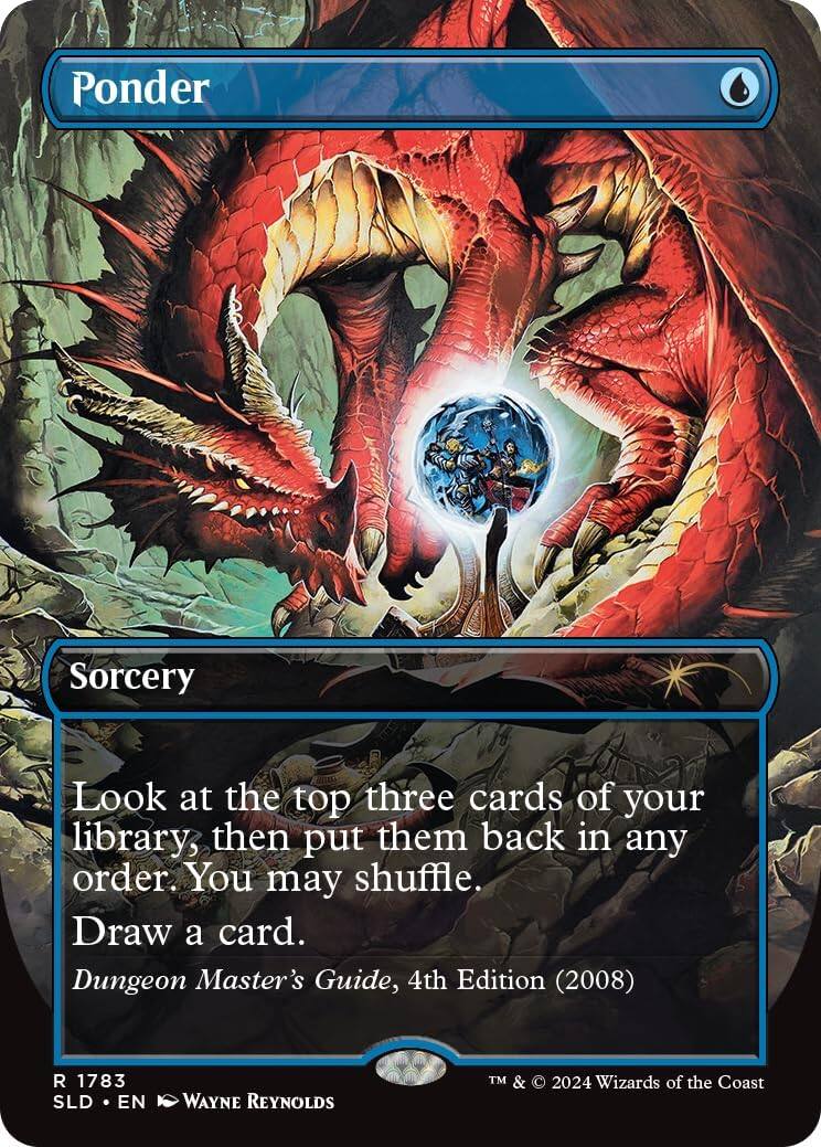 Ponder  
Sorcery  

Look at the top three cards of your library, then put them back in any order. You may shuffle. Draw a card.  

Dungeon Master's Guide, 4th Edition (2008)  

R 1783  
SLD • EN  
WAYNE REYNOLDS  

TM & © 2024 Wizards of the Coast