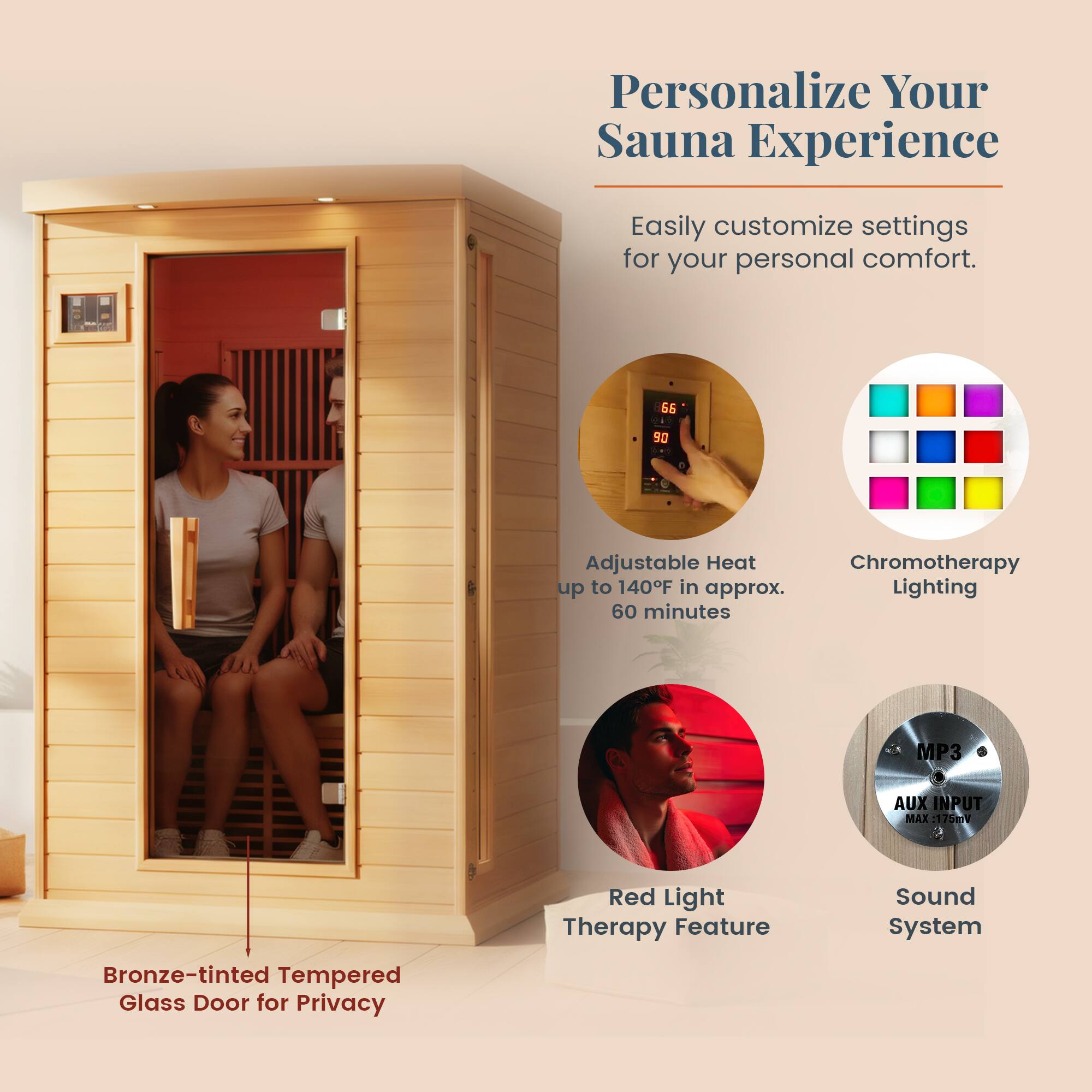Personalize Your Sauna Experience

Easily customize settings for your personal comfort.

- Adjustable Heat up to 140°F in approx. 60 minutes
- Chromotherapy Lighting
- Red Light Therapy Feature
- Sound System
- Bronze-tinted Tempered Glass Door for Privacy
- MP3 AUX INPUT MAX Vinctr