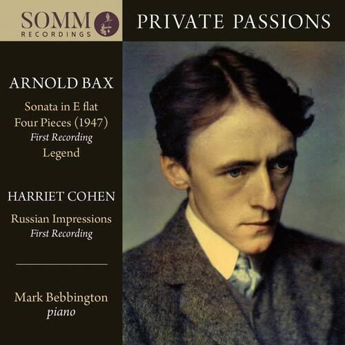 SOMM RECORDINGS  
PRIVATE PASSIONS  

ARNOLD BAX  
Sonata in E flat  
Four Pieces (1947)  
First Recording  
Legend  

HARRIET COHEN  
Russian Impressions  
First Recording  

Mark Bebbington  
piano
