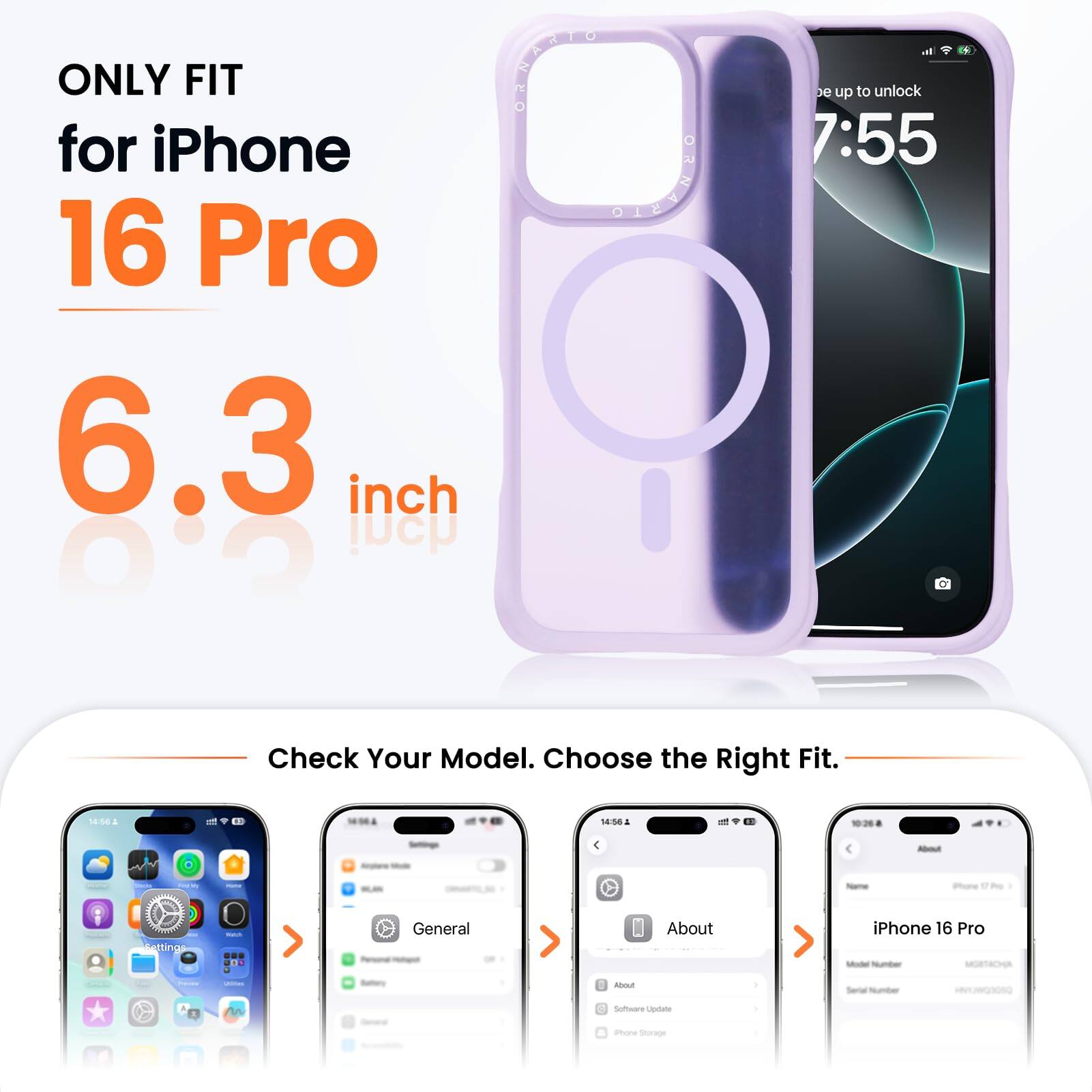 ONLY FIT for iPhone 16 Pro  
6.3 inch  

Check Your Model. Choose the Right Fit.  

- 18:56  
- 14:56  
- 4  

Pore  
1 Pe tting  

General  
About iPhone 16 Pro  
Software Update  
Settings