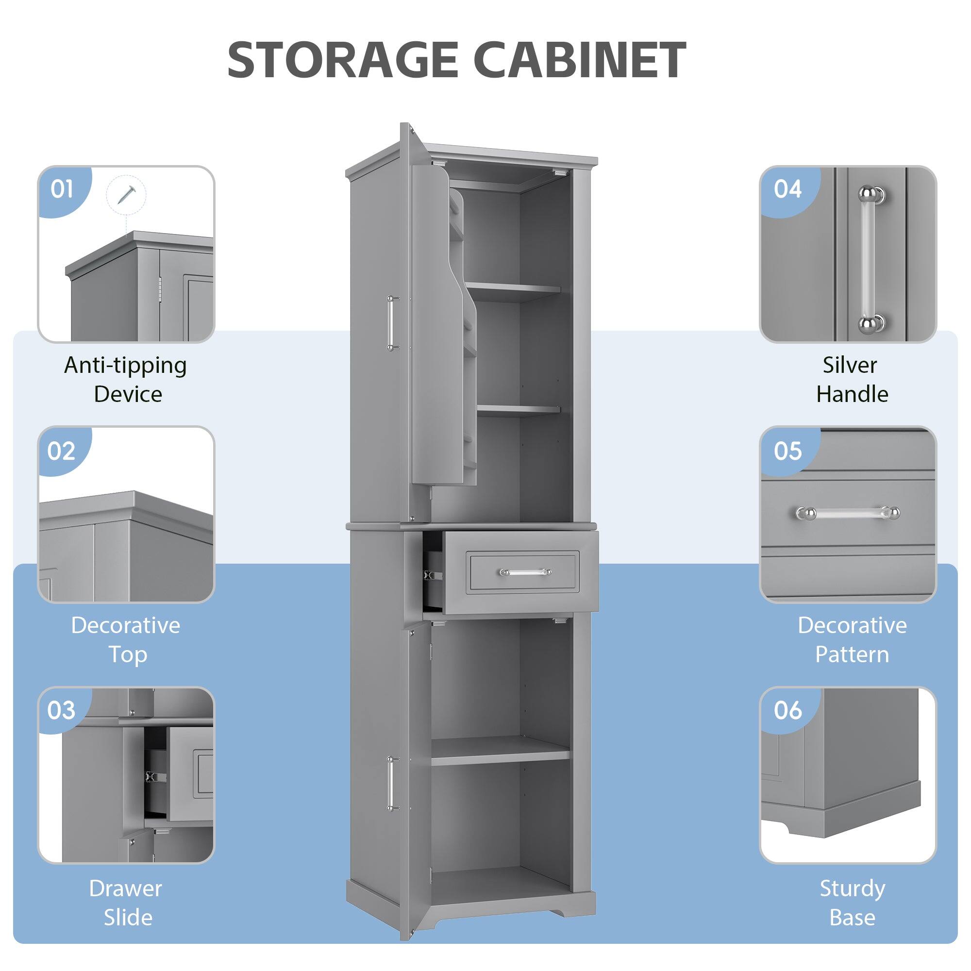 STORAGE CABINET

01 Anti-tipping Device  
02 Decorative Top  
03 Drawer Slide  
04 Silver Handle  
05 Decorative Pattern  
06 Sturdy Base