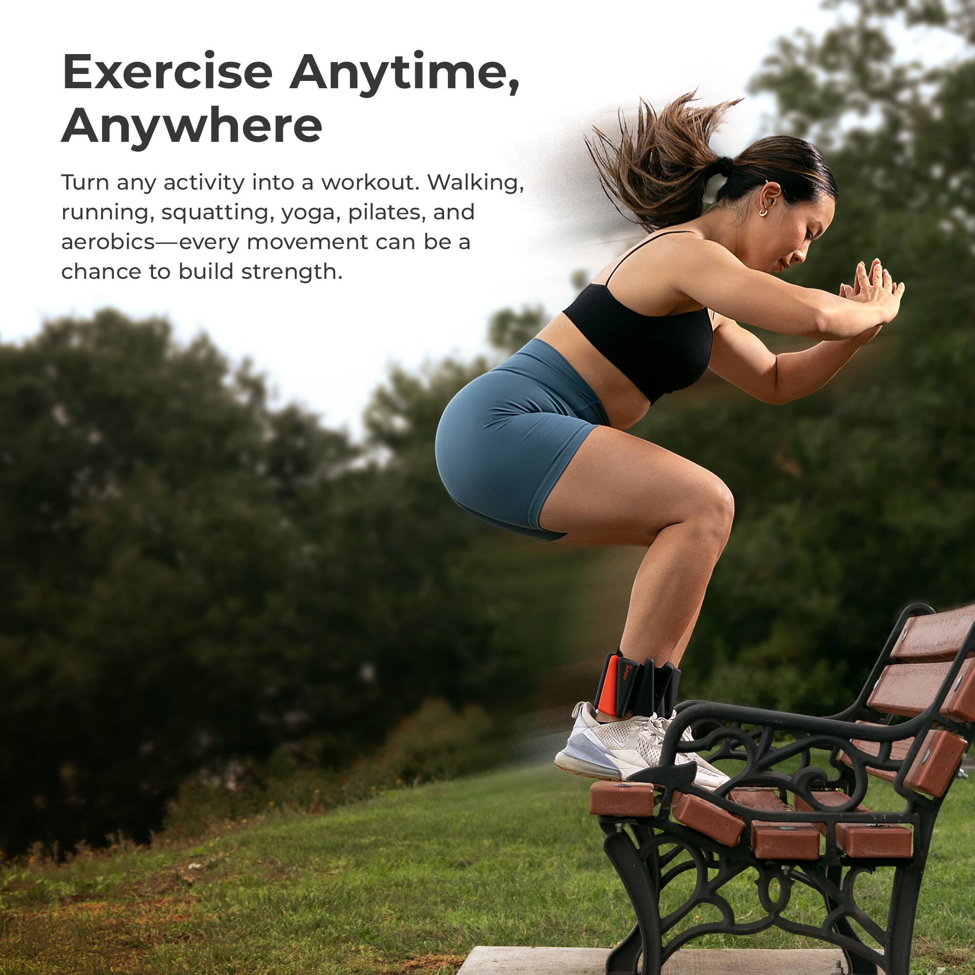 Exercise Anytime, Anywhere

Turn any activity into a workout. Walking, running, squatting, yoga, pilates, and aerobics—every movement can be a chance to build strength.