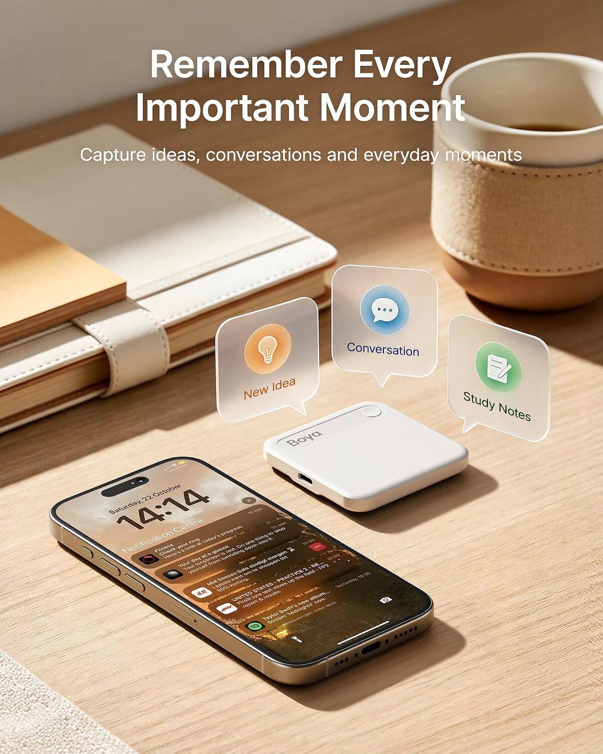 Remember Every Important Moment  
Capture ideas, conversations and everyday moments

Conversation  
New Idea  
Study Notes