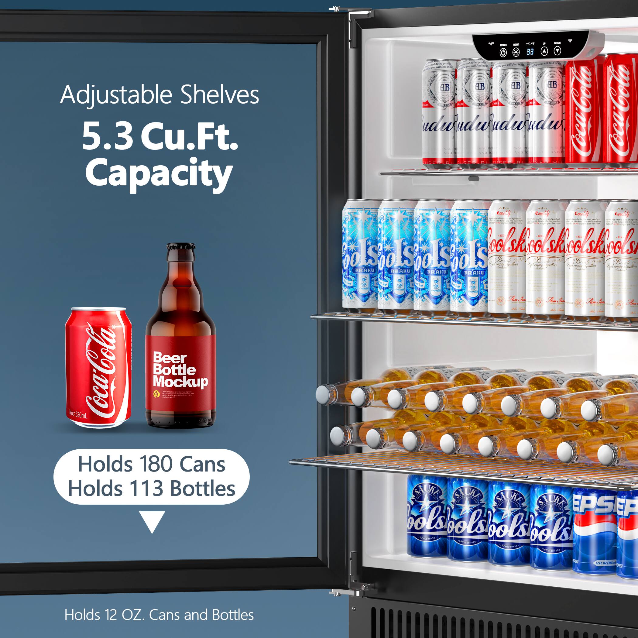 Adjustable Shelves  
5.3 Cu.Ft. Capacity  

Holds 180 Cans  
Holds 113 Bottles  

Holds 12 OZ. Cans and Bottles
