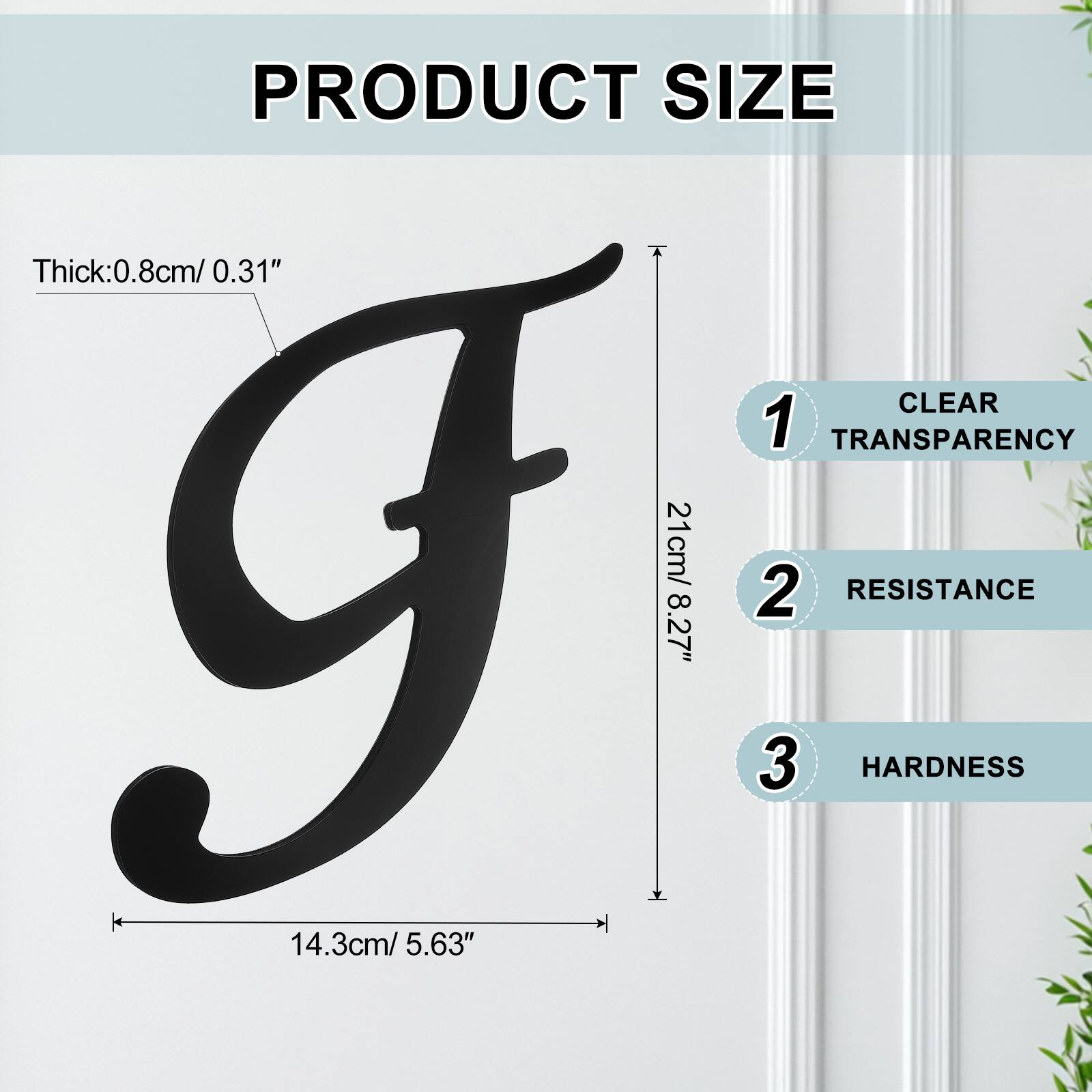 PRODUCT SIZE  
Thick: 0.8cm / 0.31"  
CLEAR  
1. TRANSPARENCY  
2. RESISTANCE  
3. HARDNESS  
21cm / 8.27"  
14.3cm / 5.63"