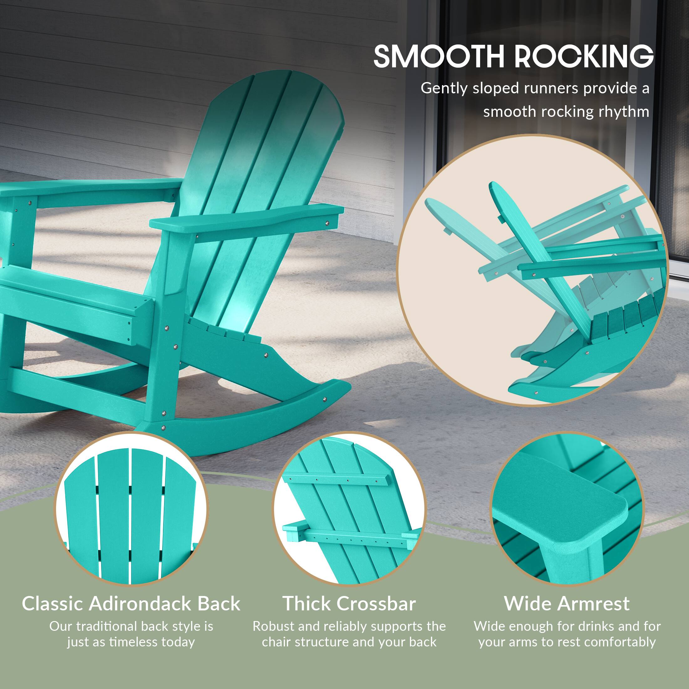 SMOOTH ROCKING  
Gently sloped runners provide a smooth rocking rhythm

Classic Adirondack Back  
Our traditional back style is just as timeless today

Thick Crossbar  
Robust and reliably supports the chair structure and your back

Wide Armrest  
Wide enough for drinks and for your arms to rest comfortably