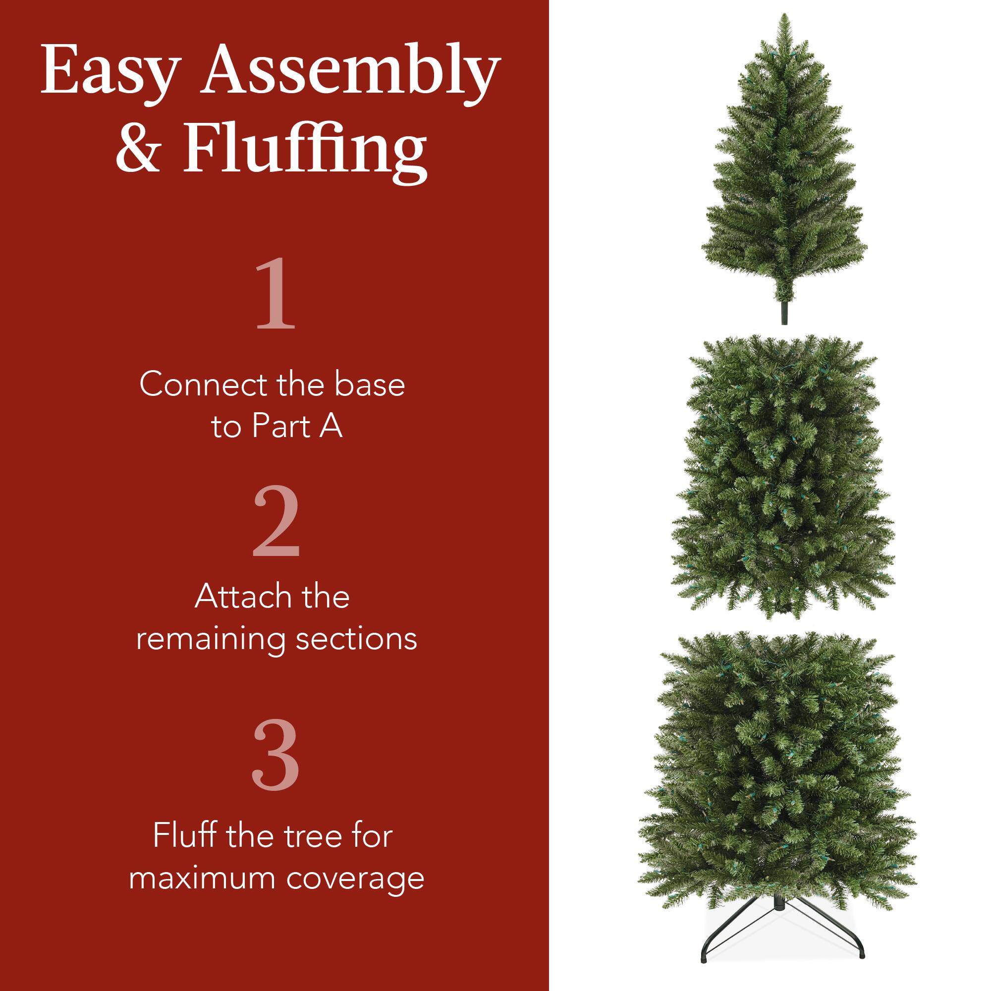 Easy Assembly & Fluffing

1. Connect the base to Part A

2. Attach the remaining sections

3. Fluff the tree for maximum coverage