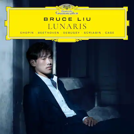 Deutsche Grammophon
BRUCE LIU
LUNARIS
CHOPIN • BEETHOVEN • DEBUSSY • SCRIBININ • CAGE